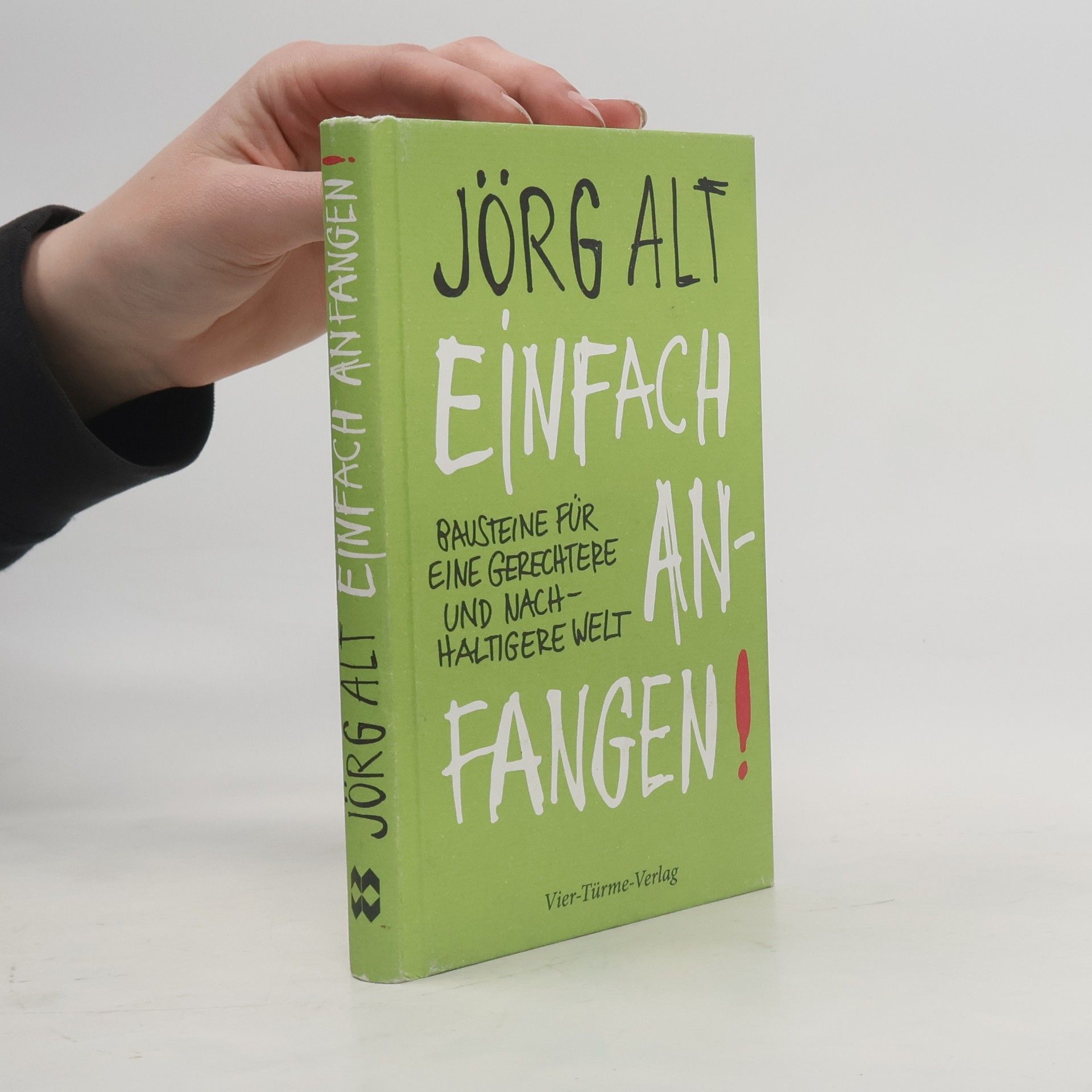 Jörg Alt Einfach anfangen! Bausteine für eine gerechtere und nachhaltige Welt