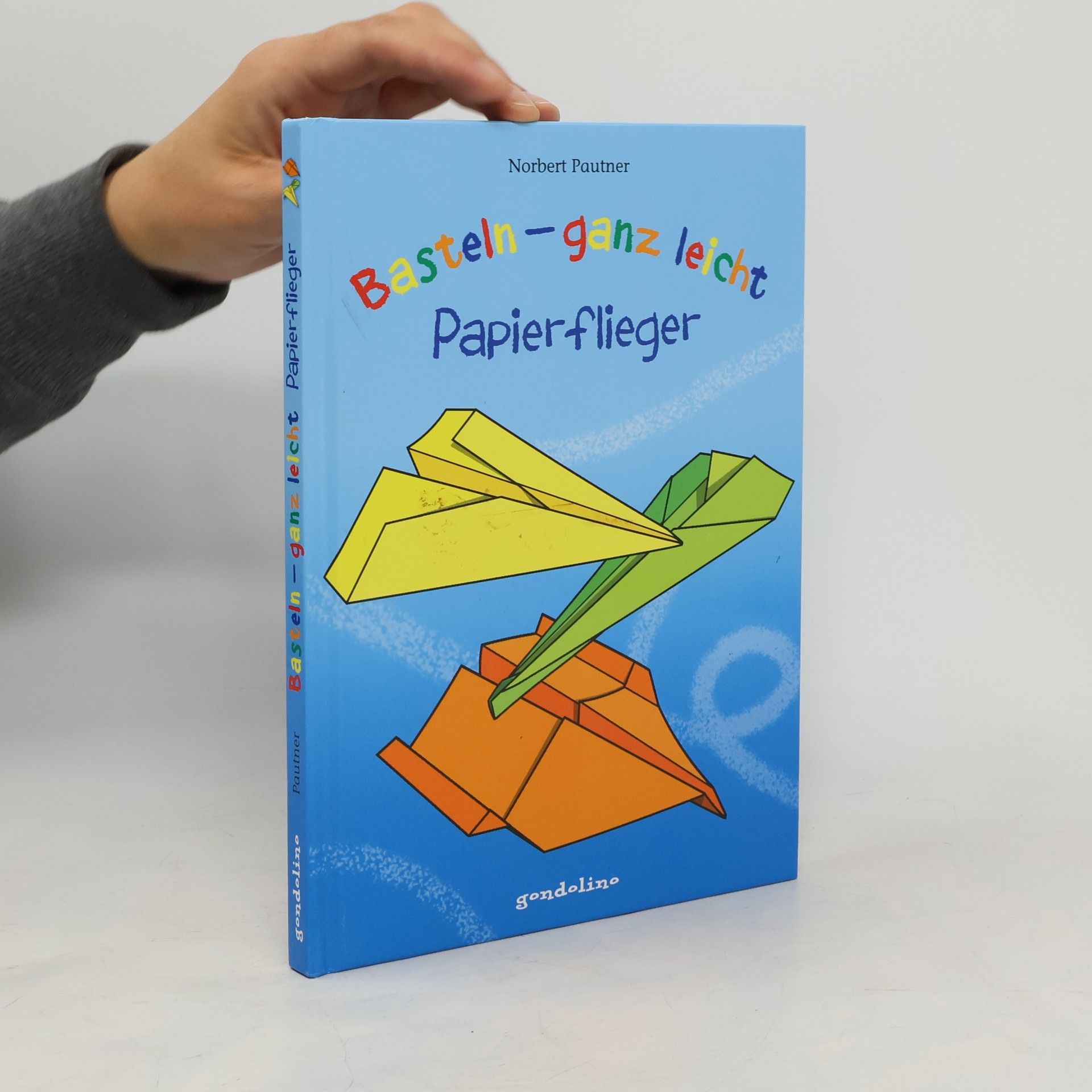 Norbert Pautner Basteln - ganz leicht, Papierflieger
