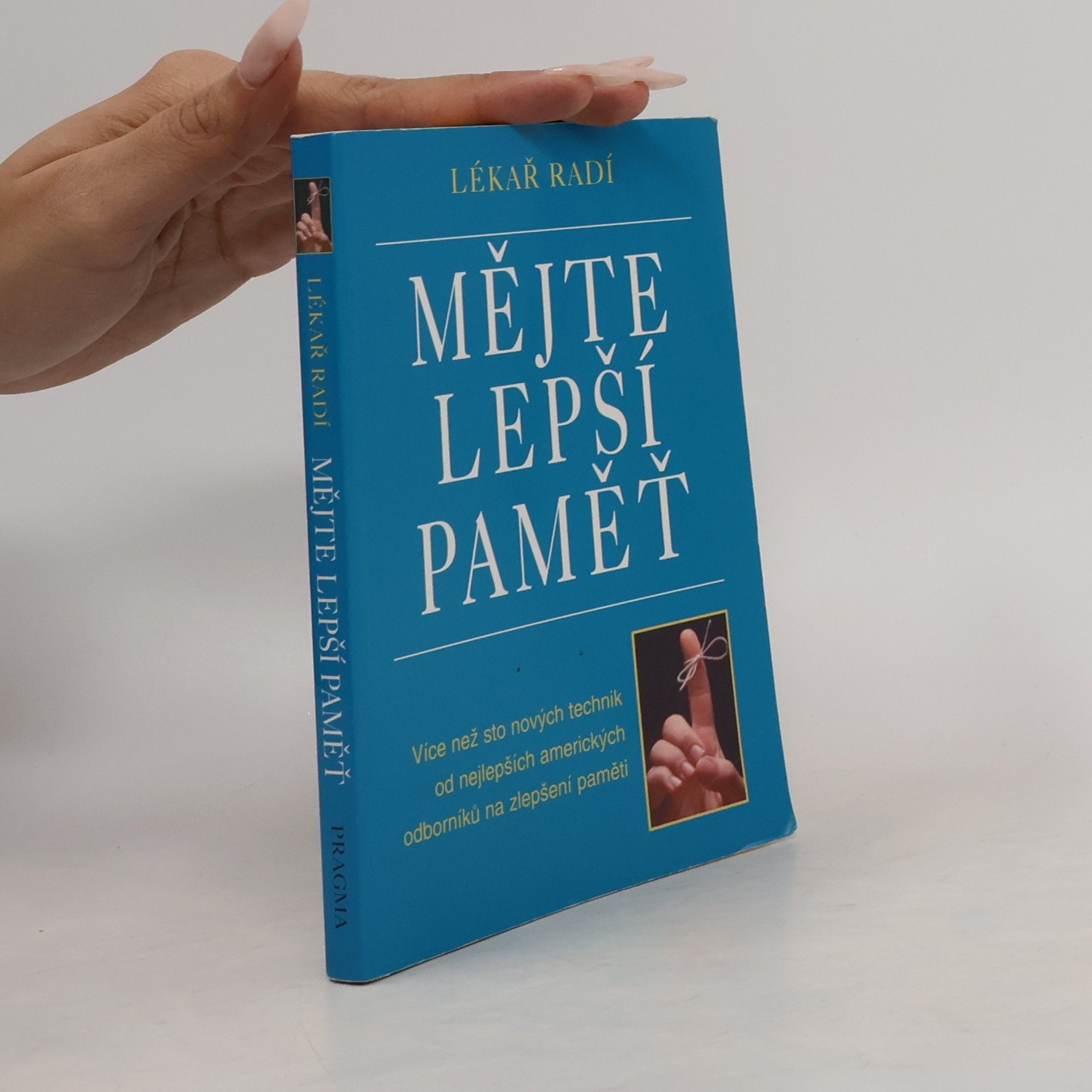 Various authors Mějte lepší paměť : lékař radí : více než sto nových technik od nejlepších amerických odborníků na zlepšení paměti
