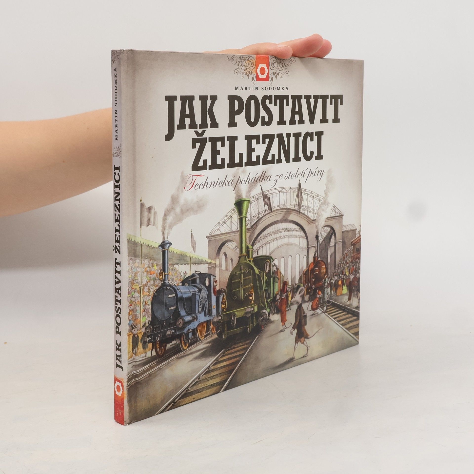 Martin Sodomka Jak postavit železnici. Technická pohádka ze století páry