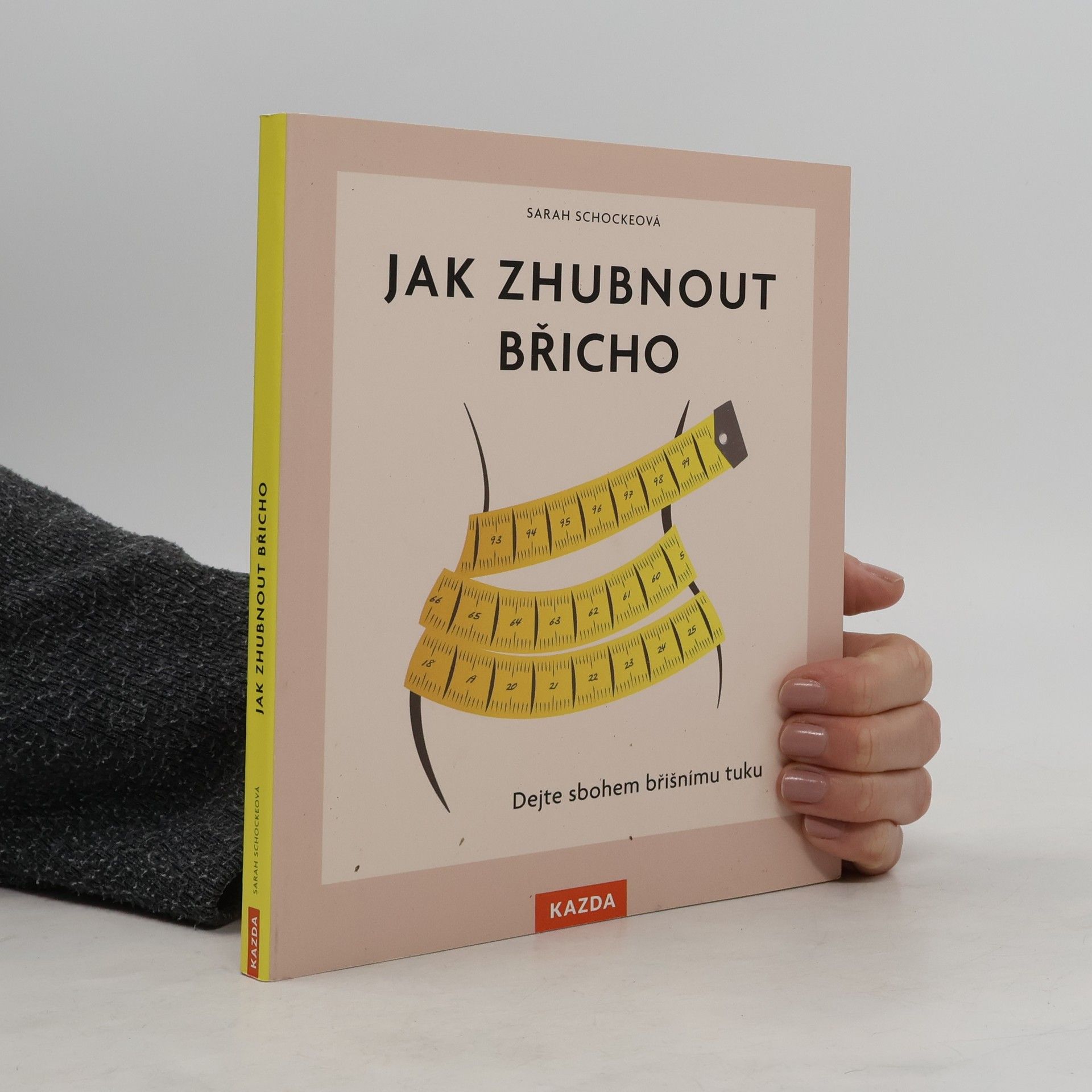 Sarah Schocke Jak zhubnout břicho : dejte sbohem břišnímu tuku