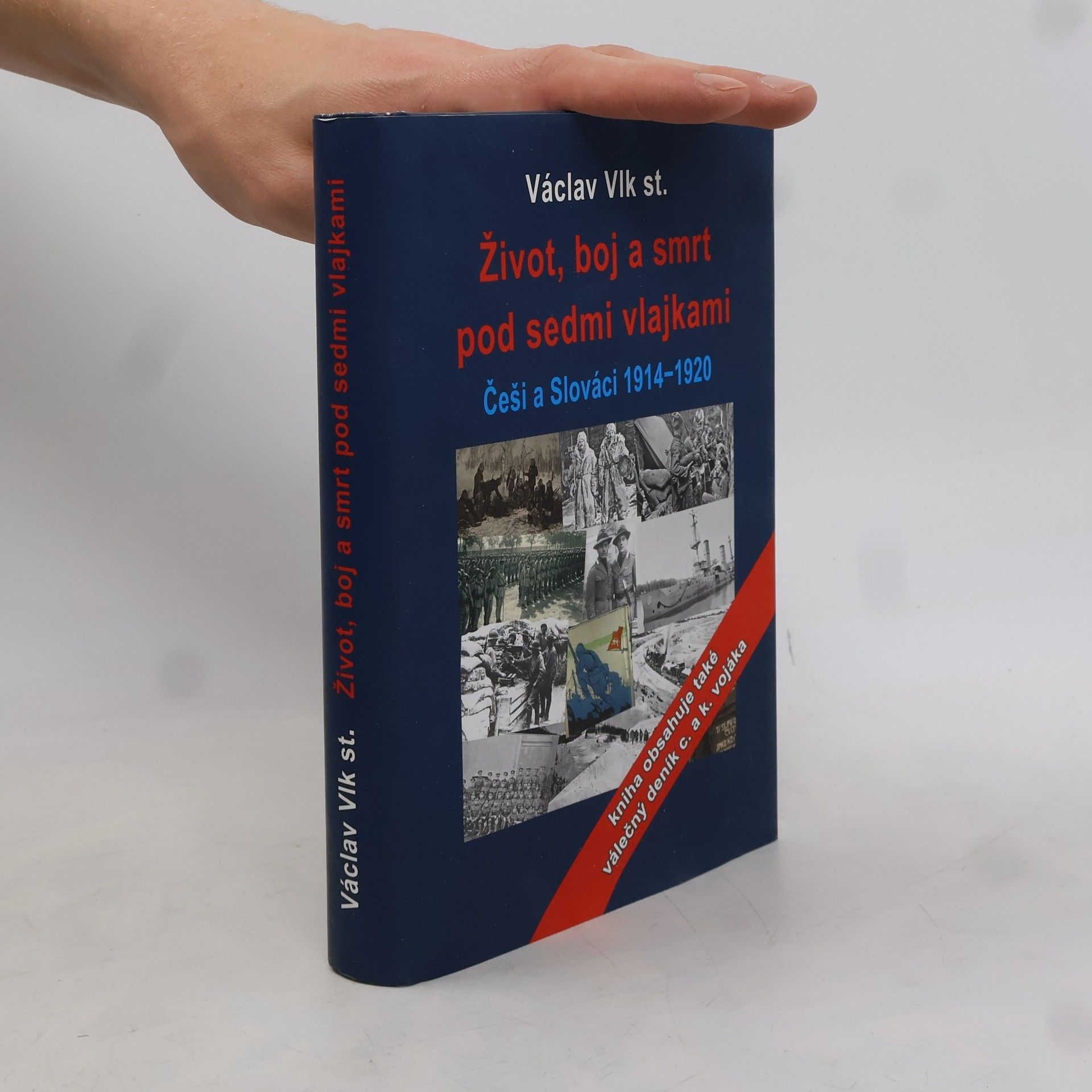 Václav Vlk Život, boj a smrt: Češi a Slováci pod sedmi vlajkami 1914-1920