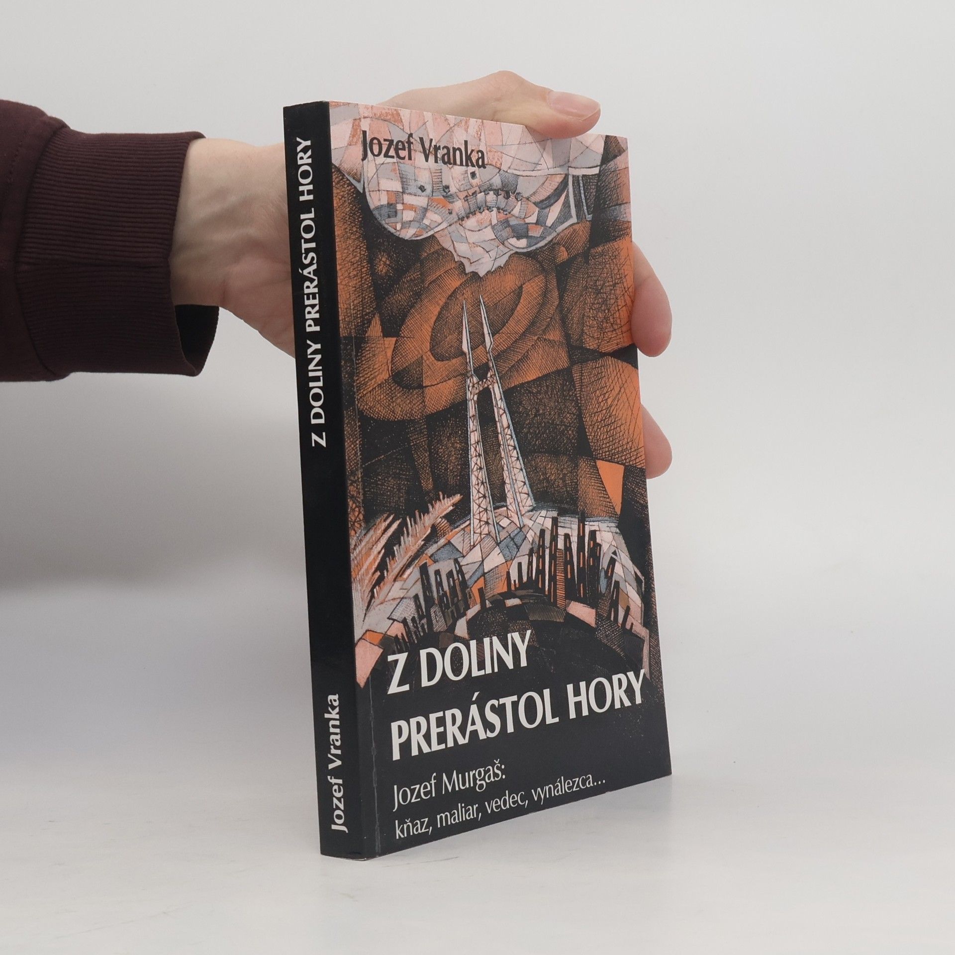 Jozef Vranka Z doliny prerástol hory. Jozef Murgaš: kňaz, vedec, vynálezca...