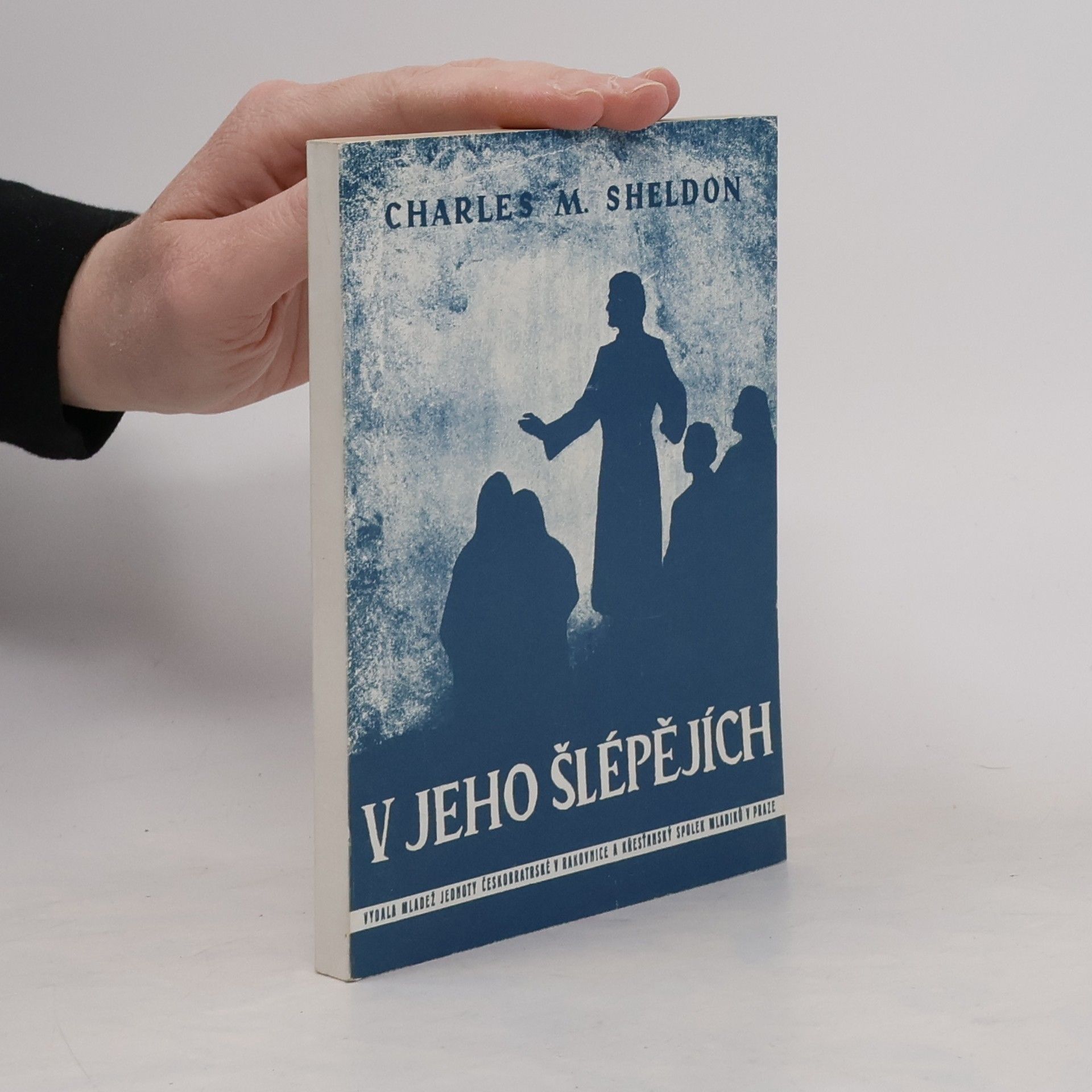 Charles Monroe Sheldon V Jeho šlépějích neboli co by činil Kristus