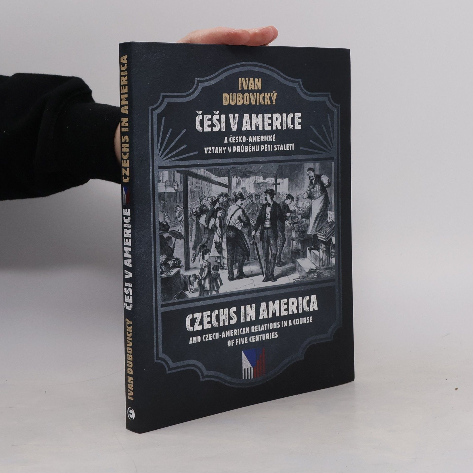 Linda Leffová Češi v Americe a česko-americké vztahy v průběhu pěti staletí = Czechs in America and Czech-American relations in a course of five centuries