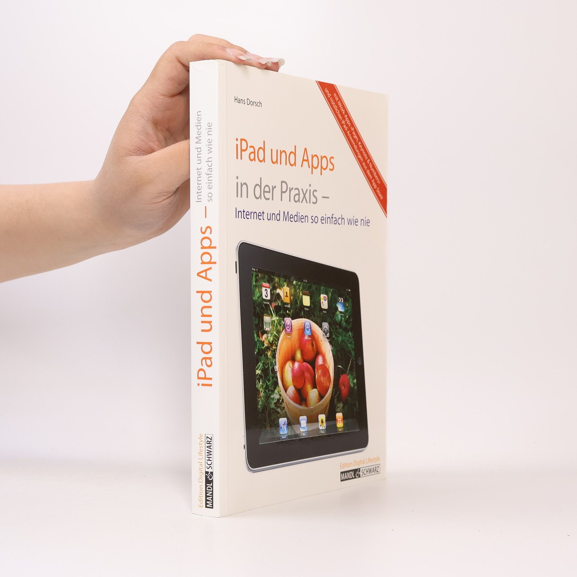 iPad und Apps in der Praxis Internet und Medien so einfach wie nie; mit iWork-Apps "Pages, Keynote & Numbers" und nützlichen iPad-Anwendungen aus dem App Store