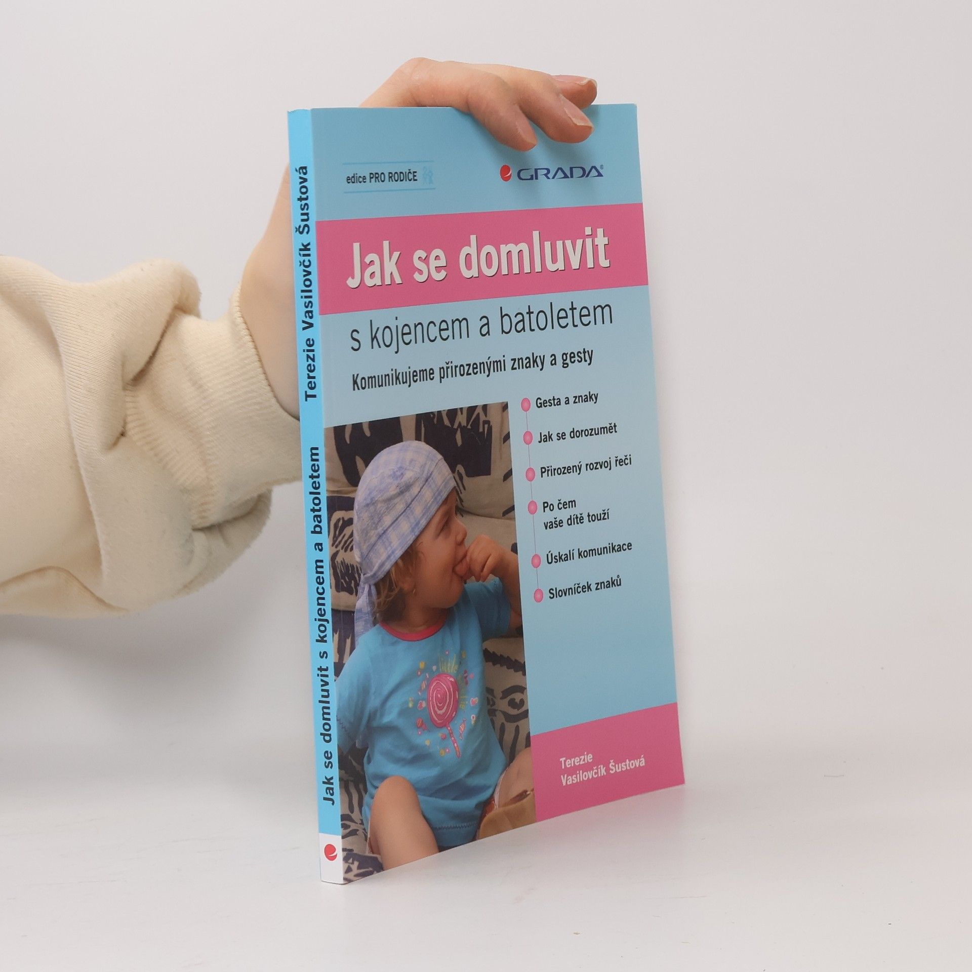 Terezie Vasilovčík Šustová Jak se domluvit s kojencem a batoletem. Komunikujeme přirozenými znaky a gesty