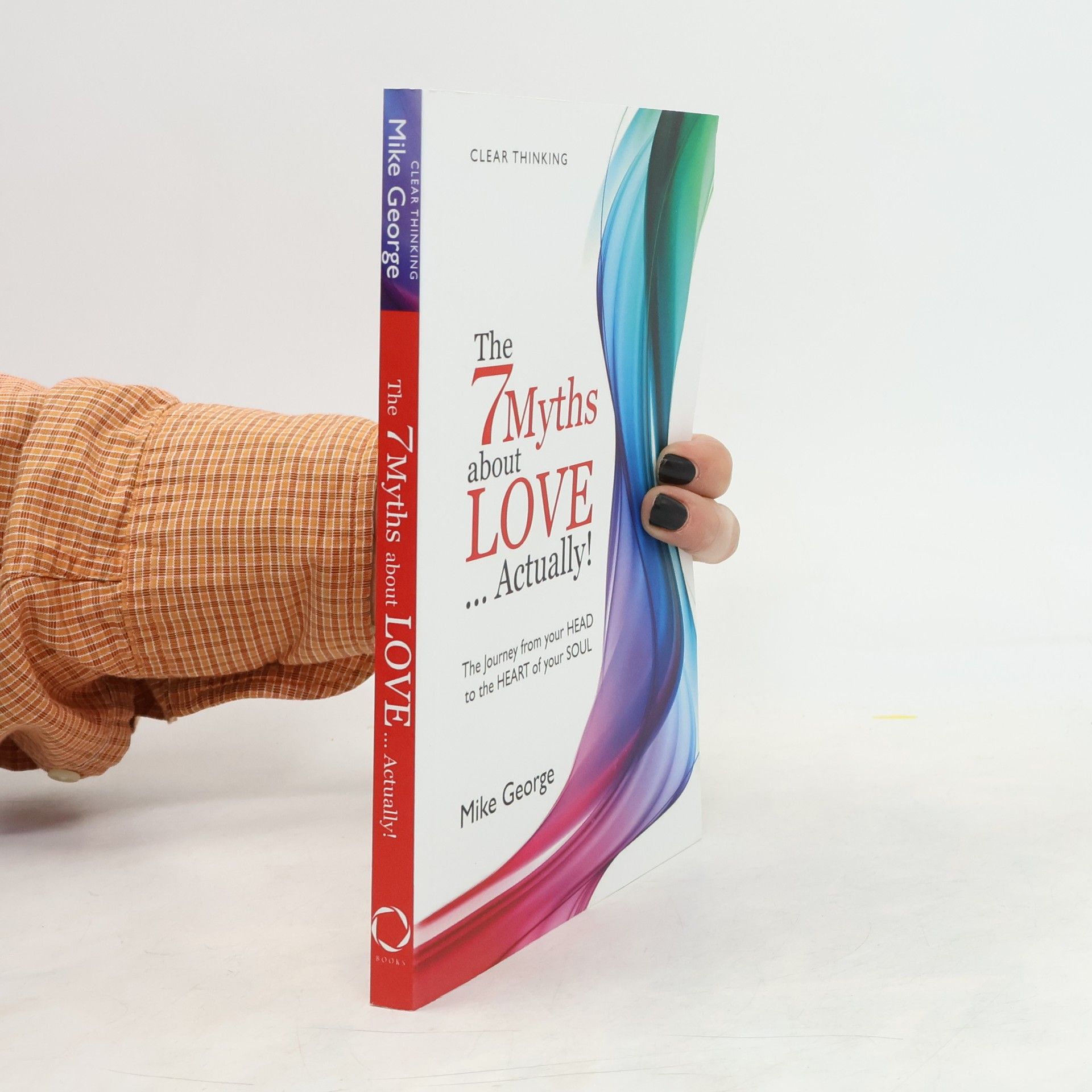 Mike George The 7 Myths About Love...Actually!