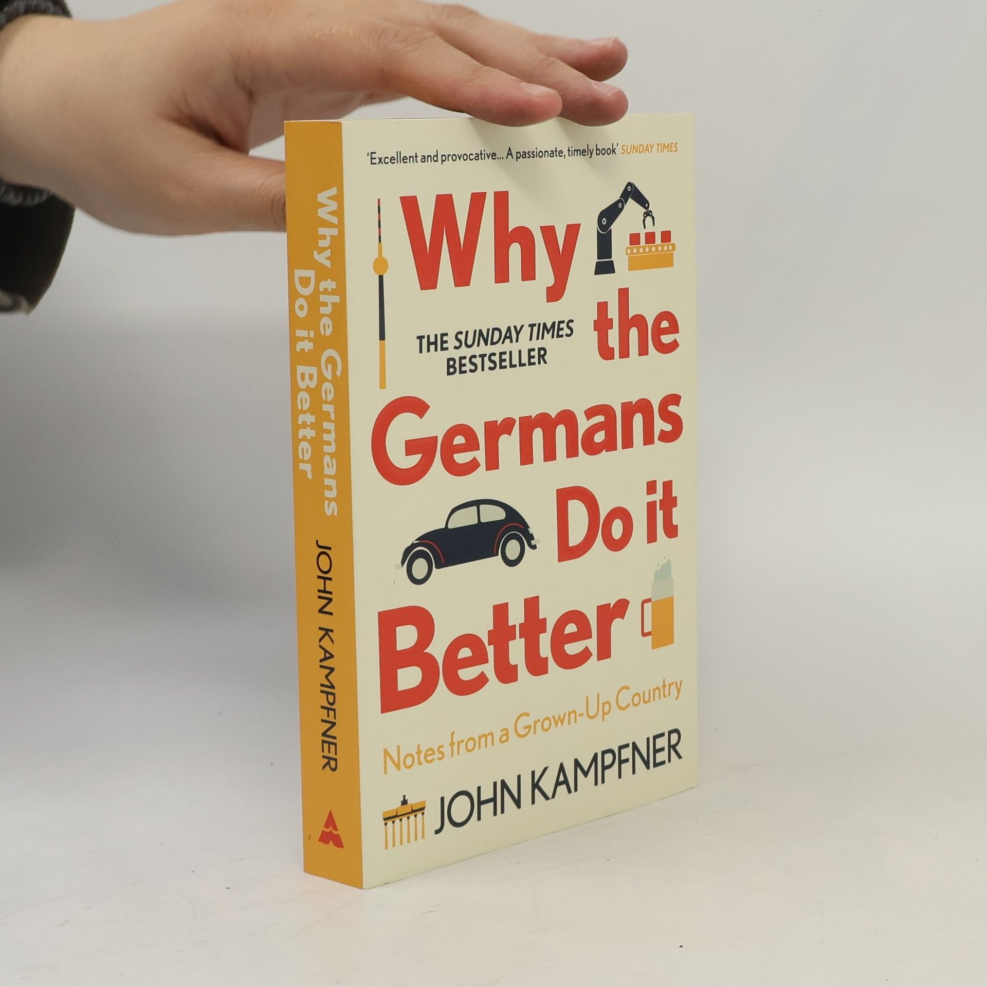 John Kampfner Why the Germans do it better : notes from a grown-up country
