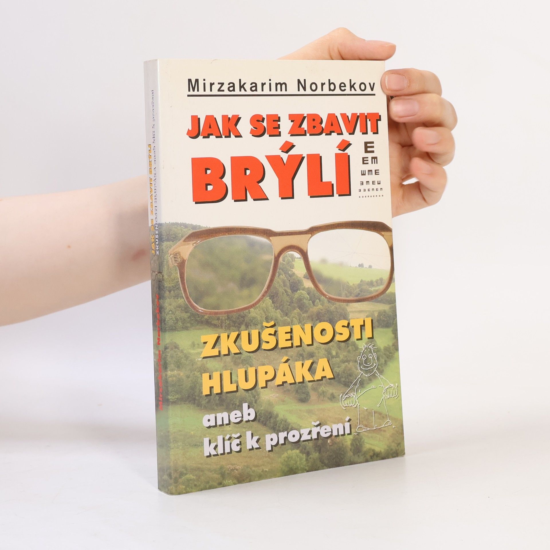Mirzakarim Norbekov Jak se zbavit brýlí. Zkušenosti hlupáka, aneb, klíč k prozření
