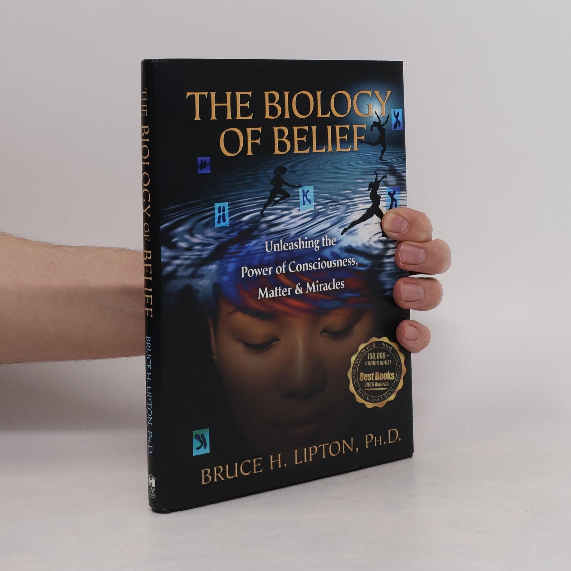 Bruce Lipton The biology of belief : unleashing the power of consciousness, matter & miracles
