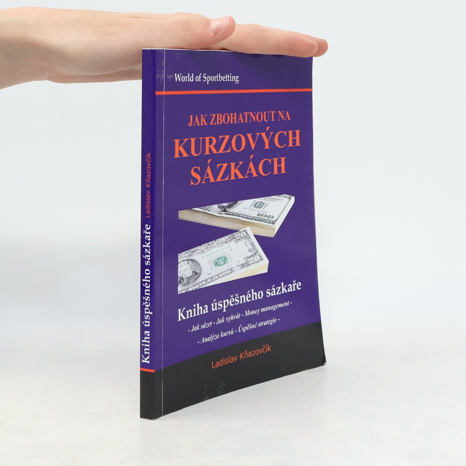 Ladislav Kňazovčík Jak zbohatnout na kurzových sázkách : kniha úspěšného sázkaře