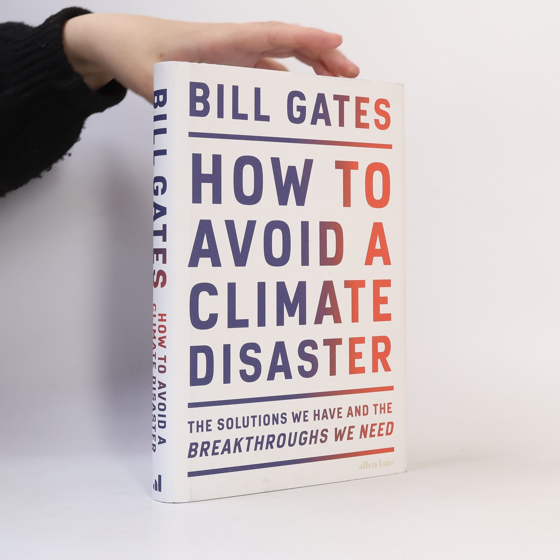 Bill Gates How to avoid a climate disaster : the solutions we have and the breakthroughs we need