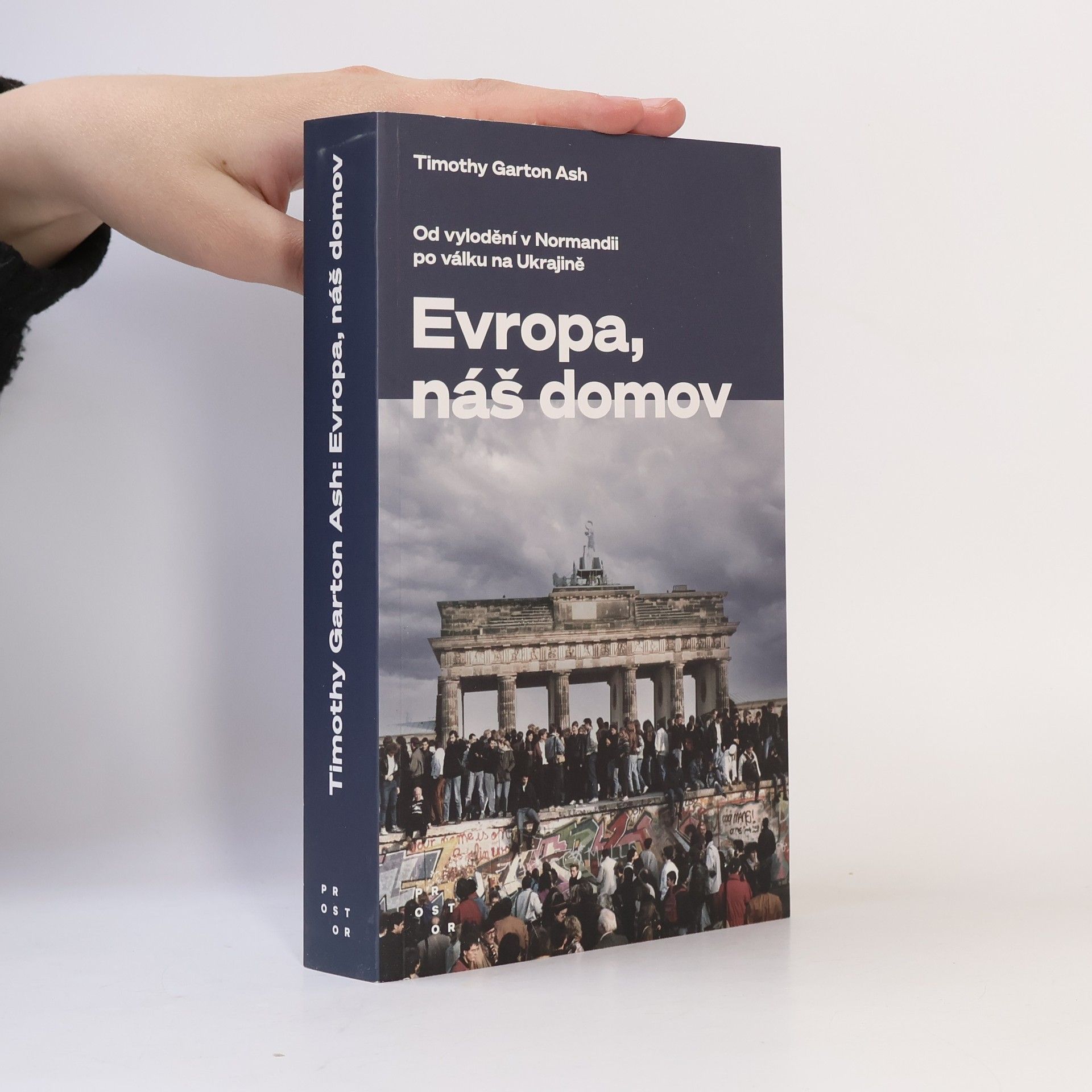Timothy Garton Ash Evropa, náš domov : od vylodění v Normandii po válku na Ukrajině
