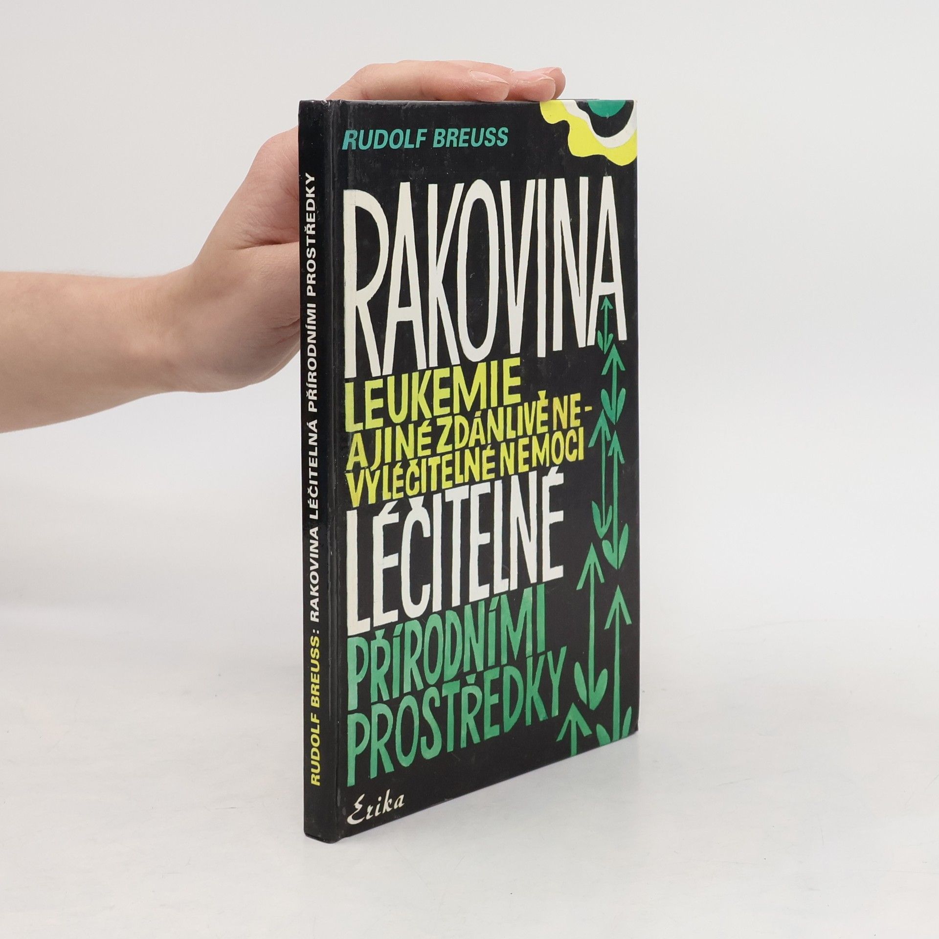 Rudolf Breuss Rakovina, leukémie a jiné zdánlivě nevyléčitelné nemoci, které jsou léčitelné přírodními prostředky