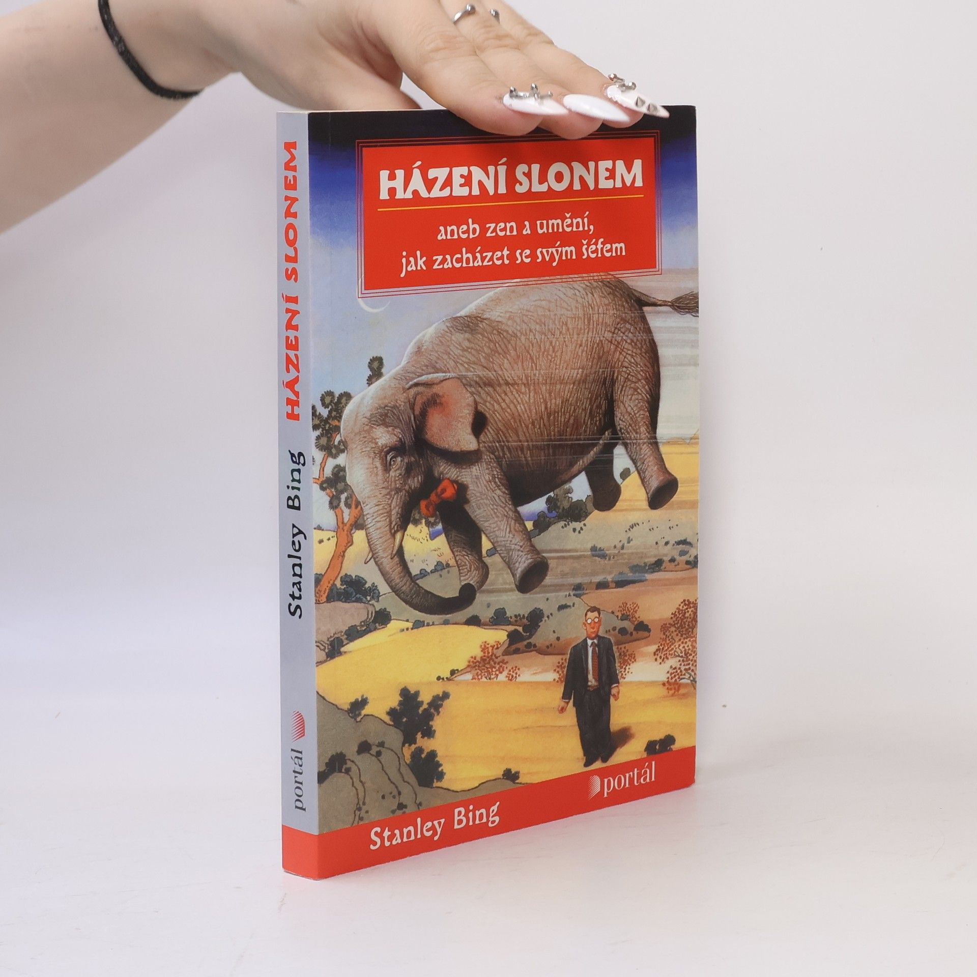 Stanley Bing Házení slonem, aneb, Zen a umění, jak zacházet se svým šéfem