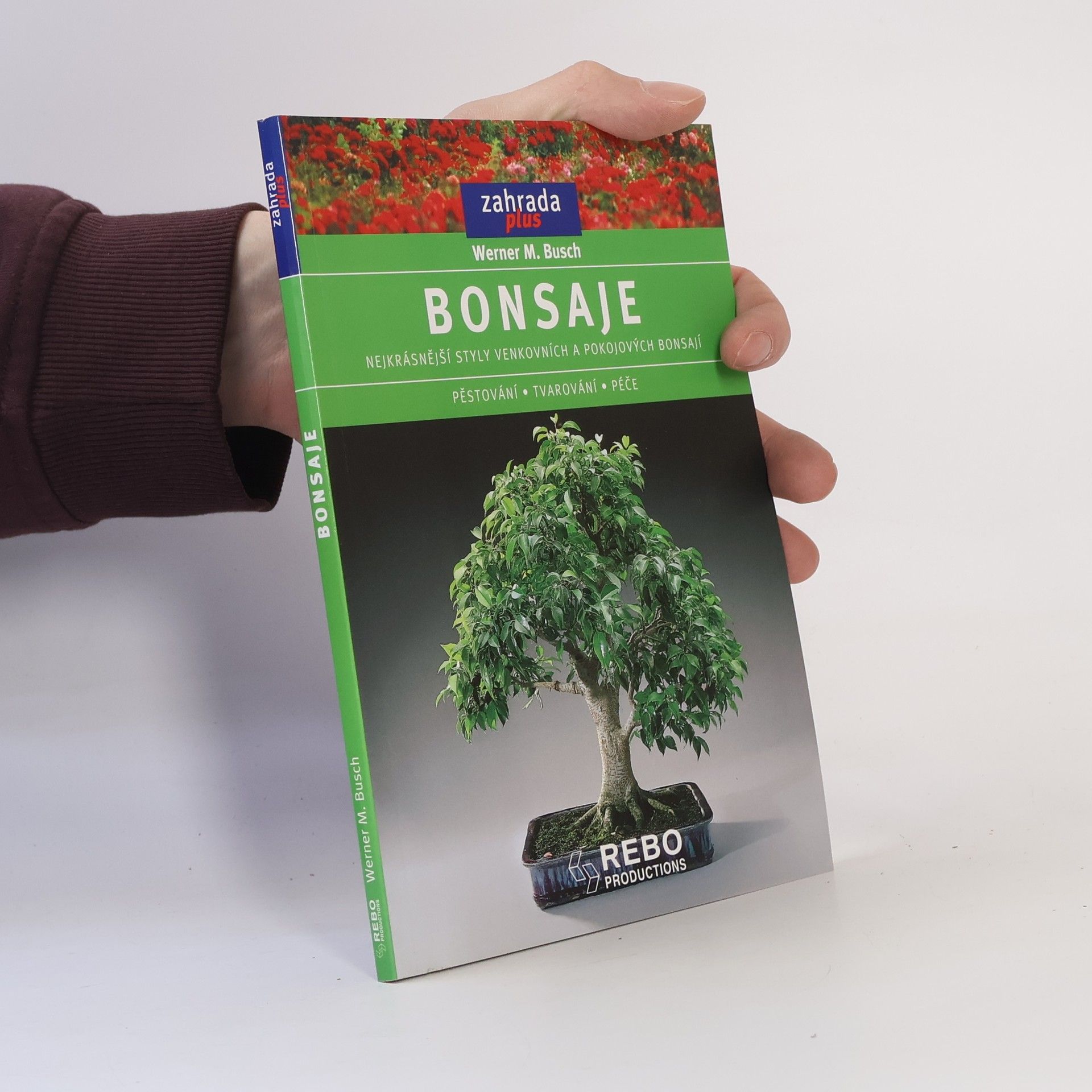 Bonsaje: Nejkrásnější styly venkovních a pokojových bonsají : pěstování, tvarování, péče