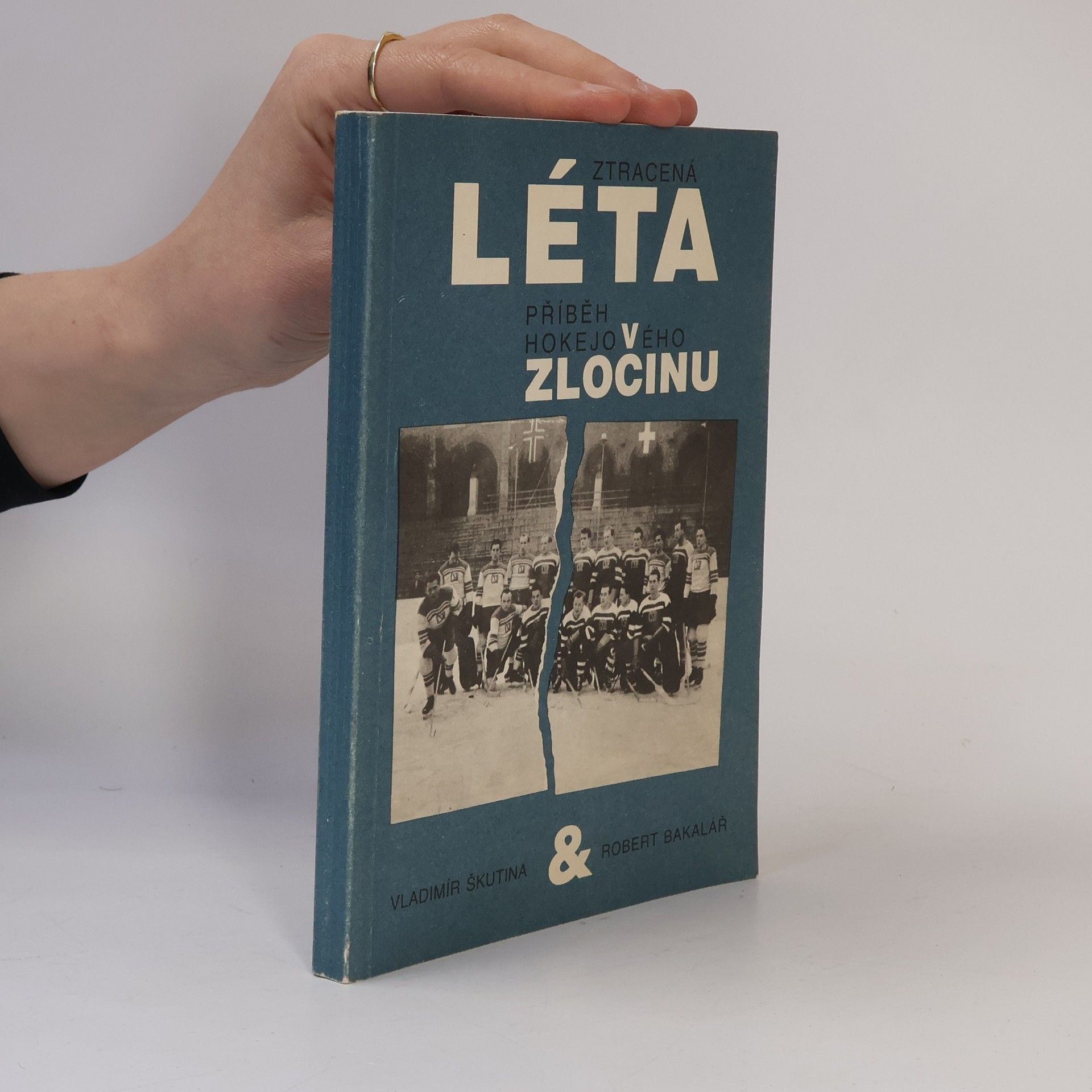 Robert Bakalář Ztracená léta. Příběh hokejového zločinu