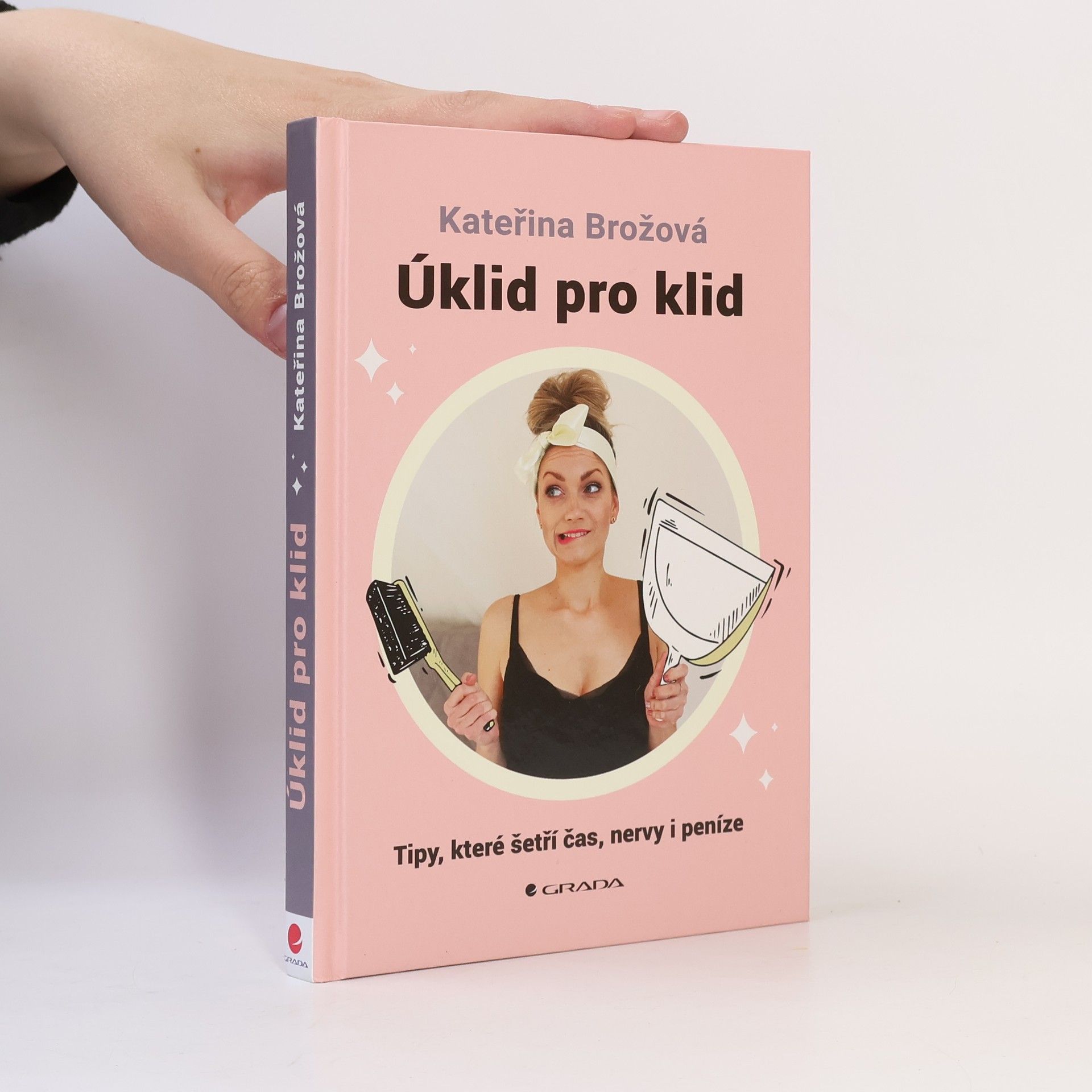 Kateřina Brožová Úklid pro klid. tipy, které šetří čas, nervy i peníze