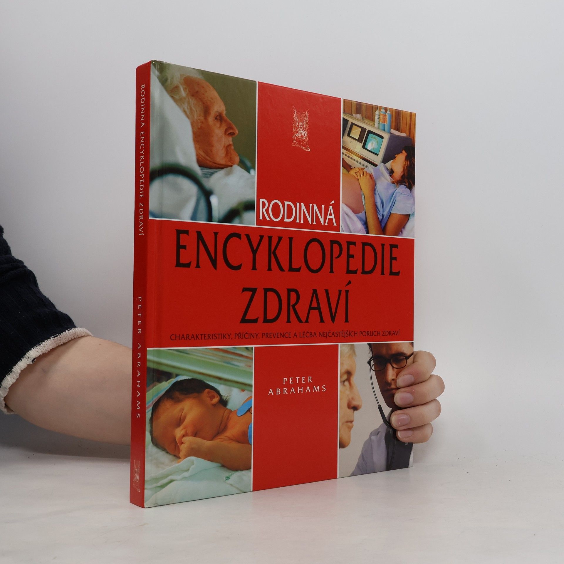 Peter H. Abrahams Rodinná encyklopedie zdraví: charakteristiky, příčiny, prevence a léčba nejčastějších poruch zdraví