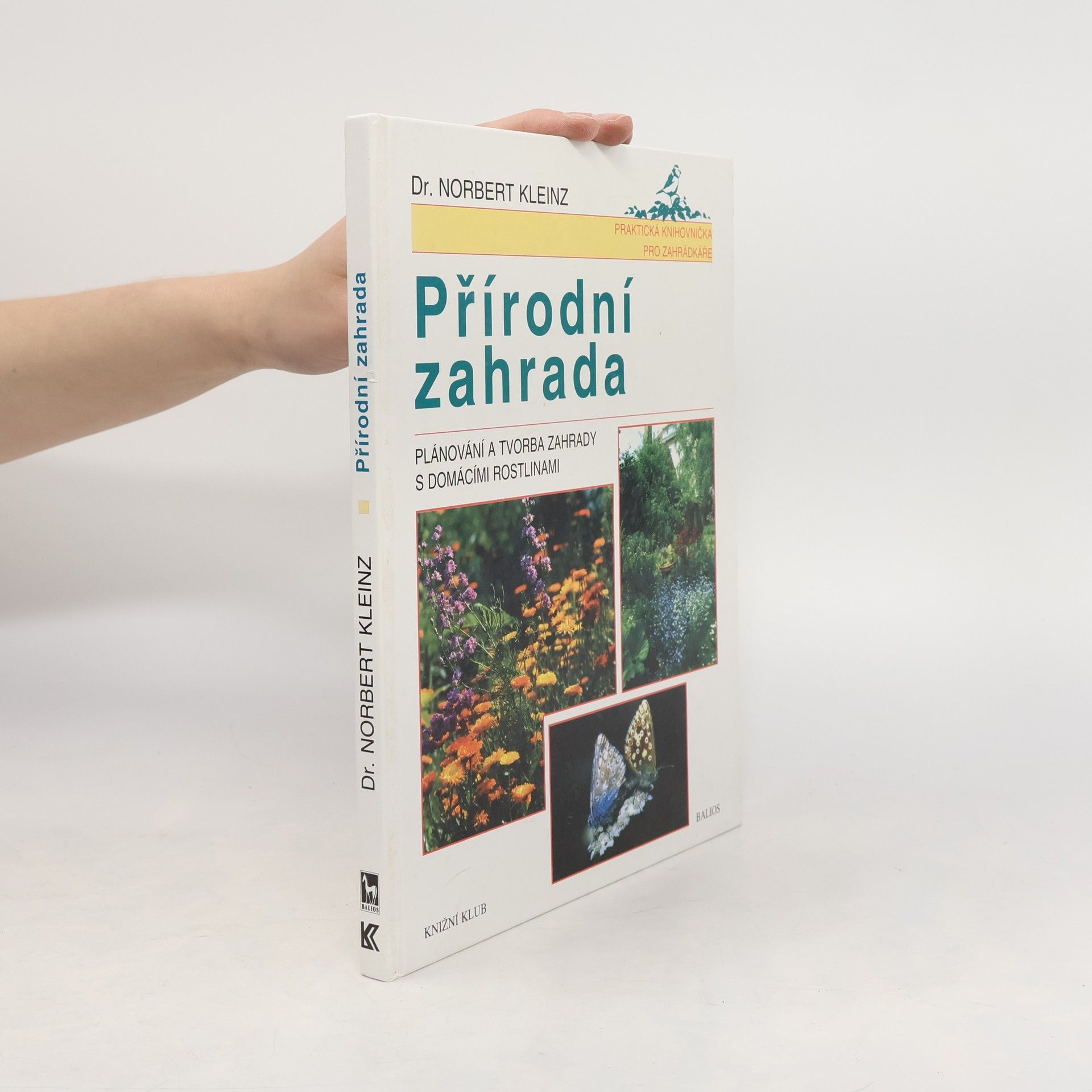 Norbert Kleinz Přírodní zahrada. Plánování a tvorba zahrady s domácími rostlinami