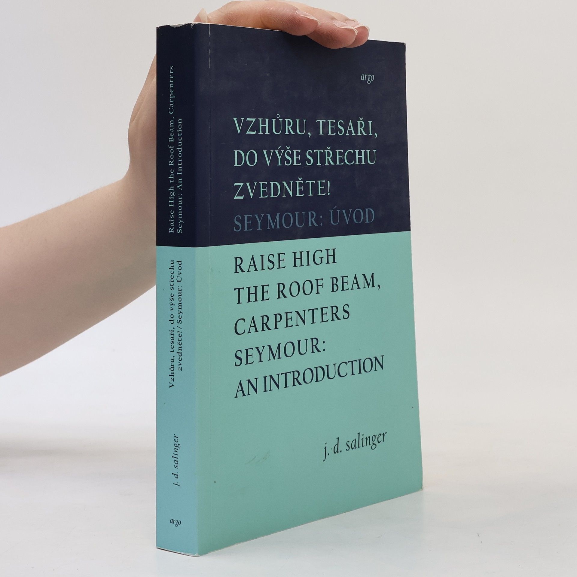 J. D. Salinger Vzhůru, tesaři, do výše střechu zvedněte! / Seymour: Úvod / Raise High the Roof Beam, Carpenters / Seymour: An Introduct