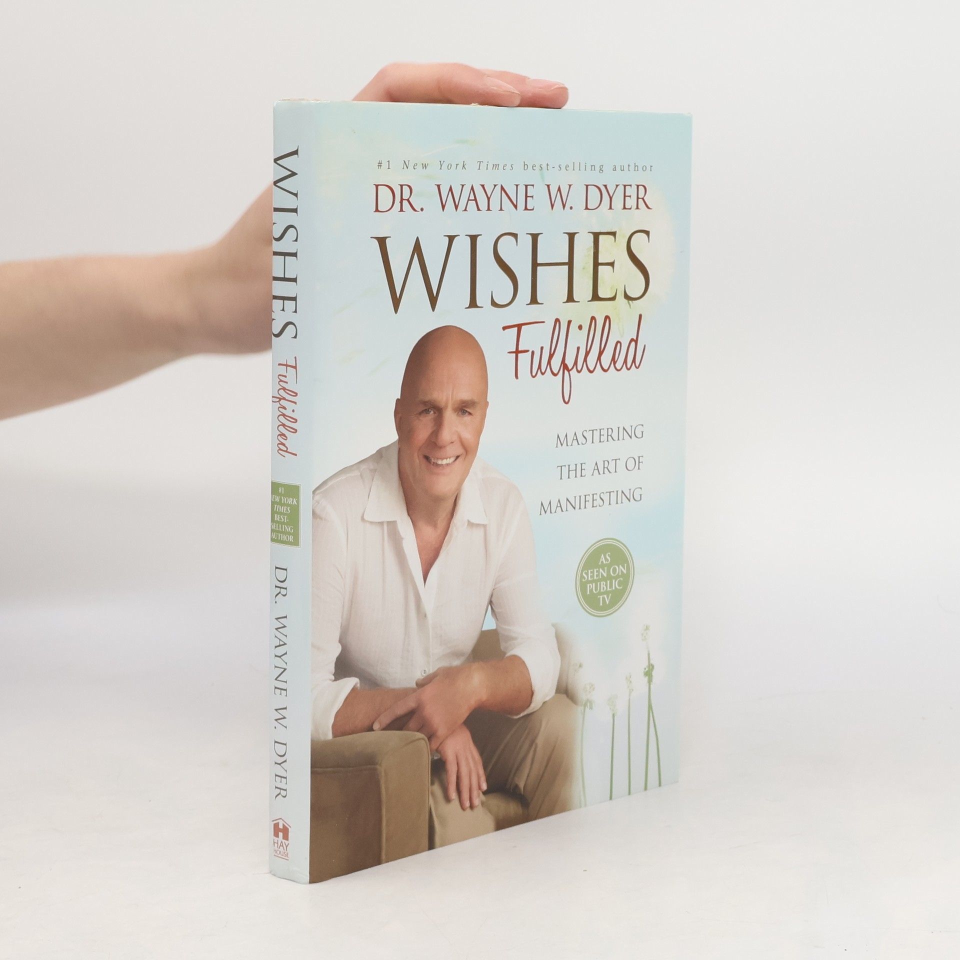 Wayne Dyer Wishes fulfilled : mastering the art of manifesting