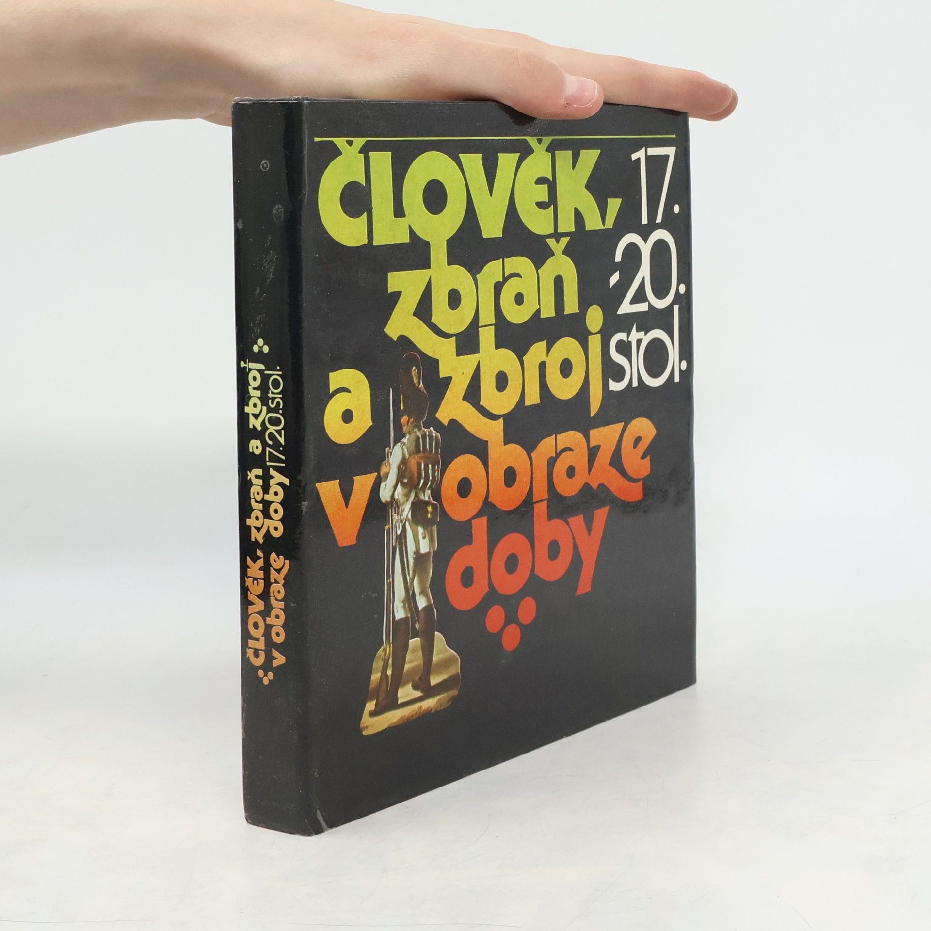 Petr Klučina Člověk, zbraň a zbroj v obraze doby. 17.-20. stol.