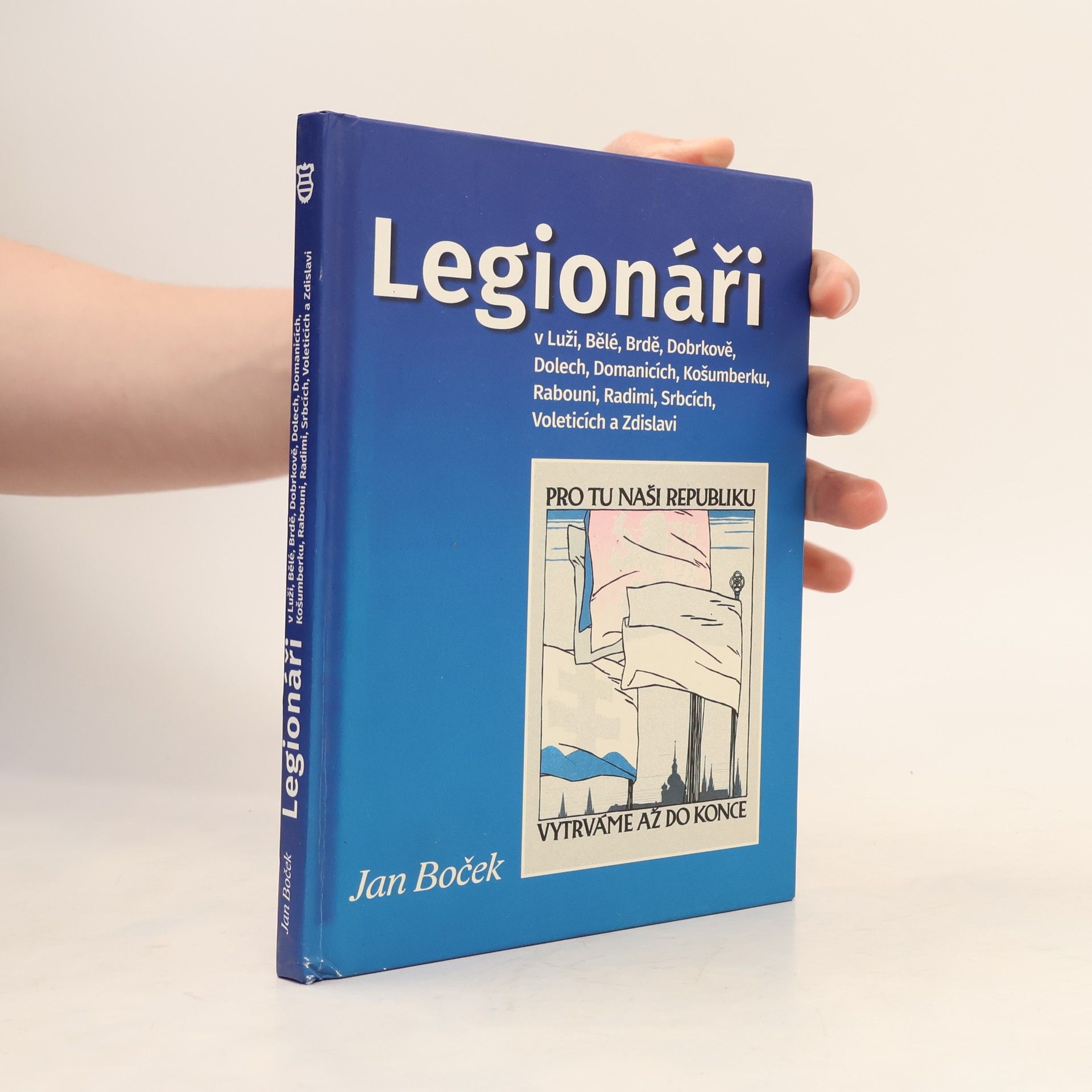 Jan Boček Legionáři v Luži, Bělé, Brdě, Dobrkově, Dolech, Domanicích, Košumberku, Rabouni, Radimi, Srbcích, Voleticích a Zdislavi