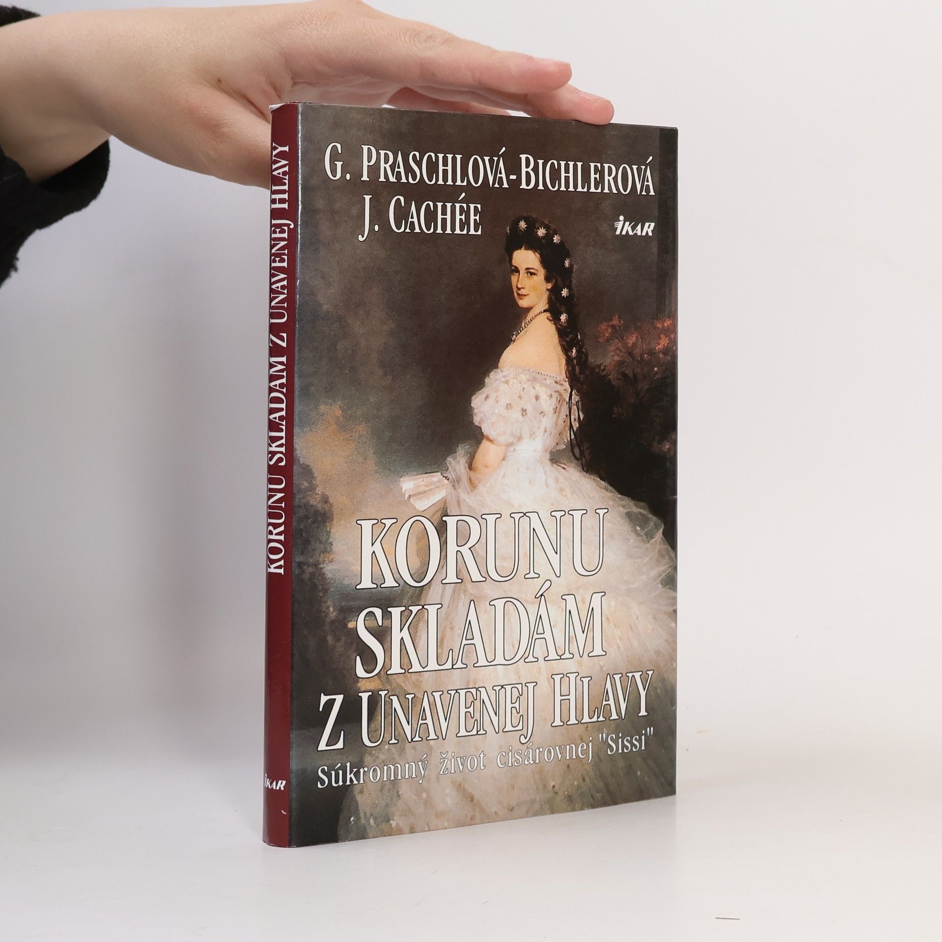 Gabriele Praschl Bichler Korunu skladám z unavenej hlavy - súkromný život kráľovnej Sissi