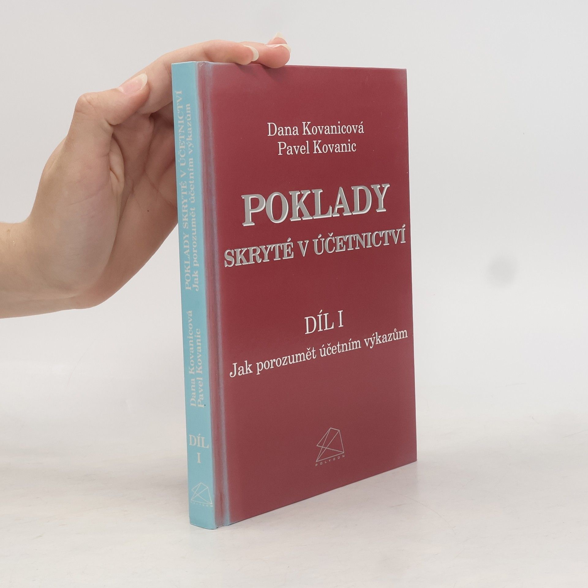 Pavel Kovanic Poklady skryté v účetnictví. Díl 1. Jak porozumět účetním výkazům