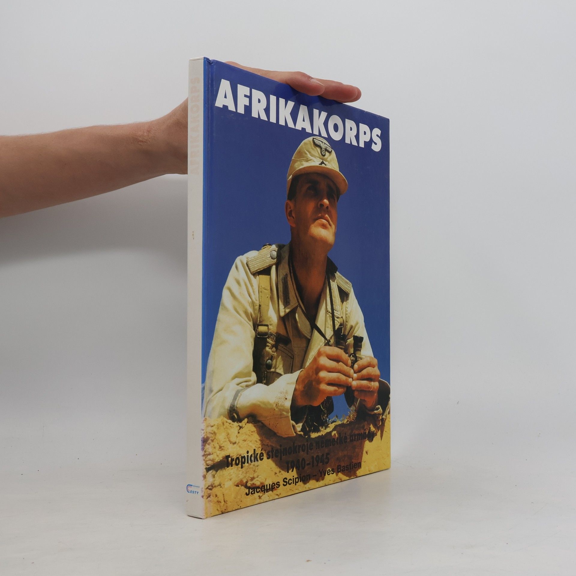 Yves Bastien Afrikakorps. Tropické stejnokroje německé armády 1940-1945