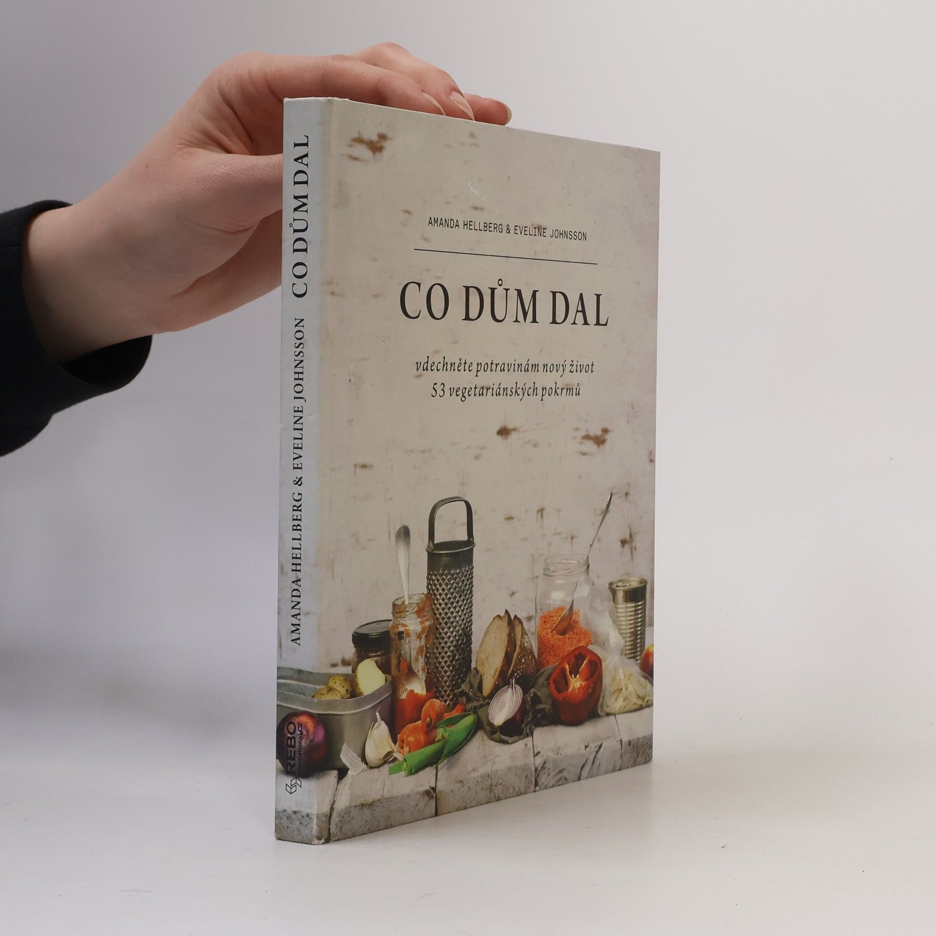 Co dům dal : vdechněte potravinám nový život : 53 vegetariánských pokrmů