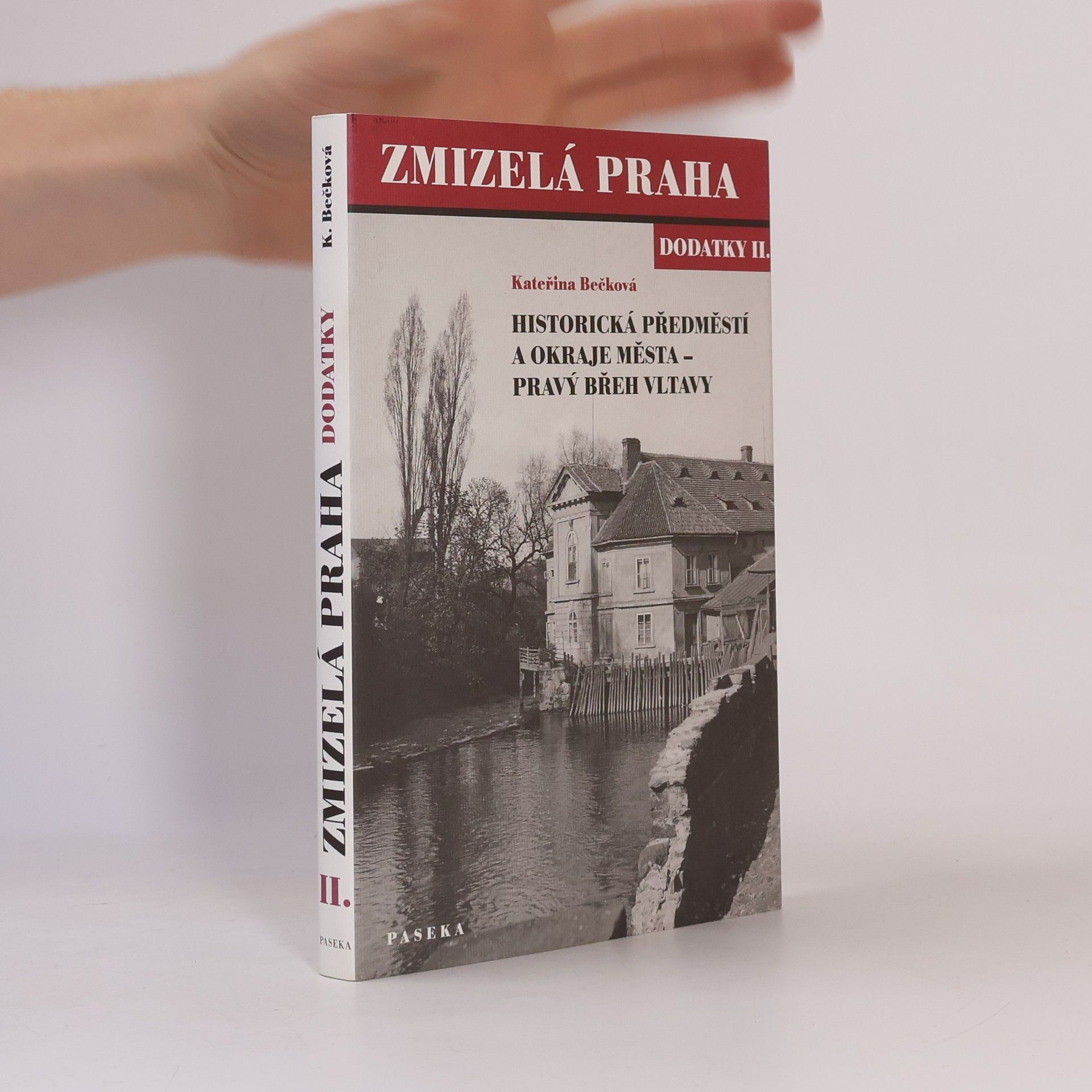 Kateřina Bečková Zmizelá Praha. Dodatky II., Historická předměstí a okraje města - pravý břeh Vltavy
