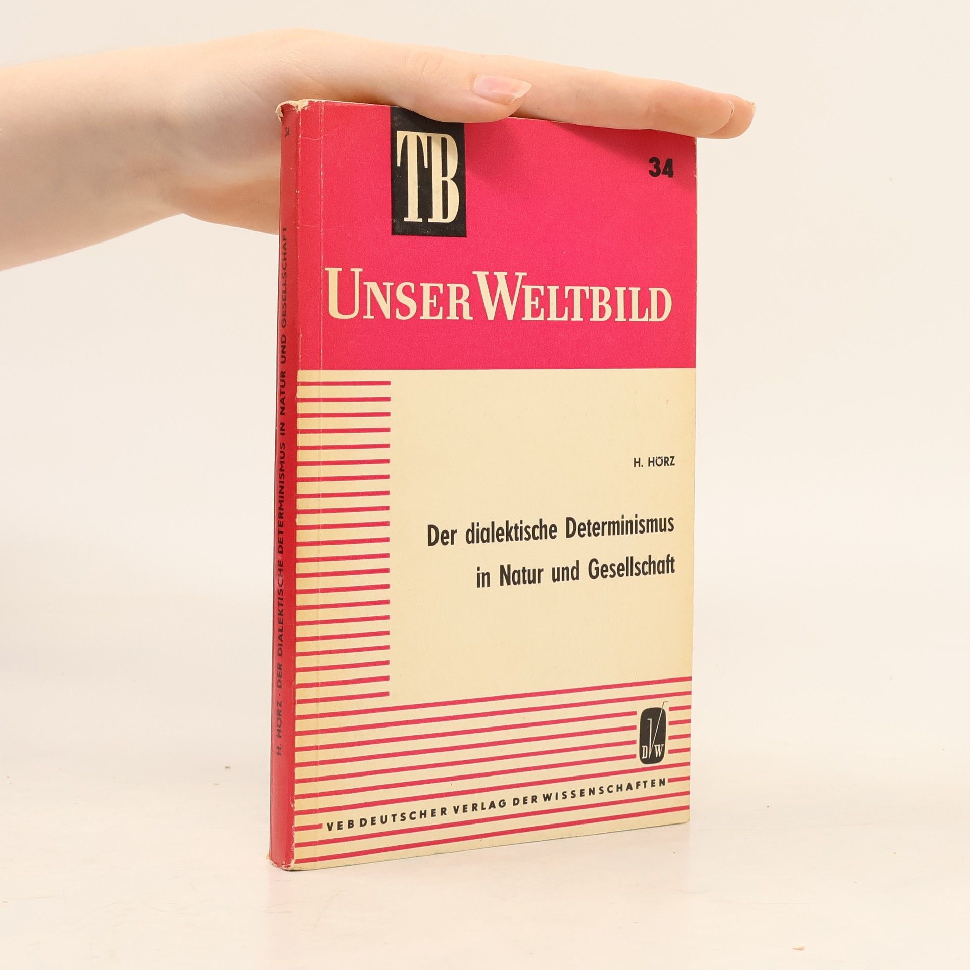 Herbert Hörz Unser Weltbild 34. Der dialektische Determinismus in Natur und Gesellschaft