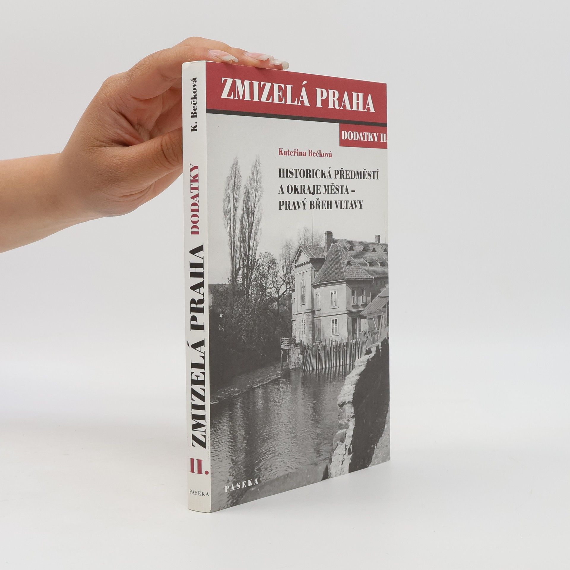 Kateřina Bečková Zmizelá Praha. Dodatky II., Historická předměstí a okraje města - pravý břeh Vltavy
