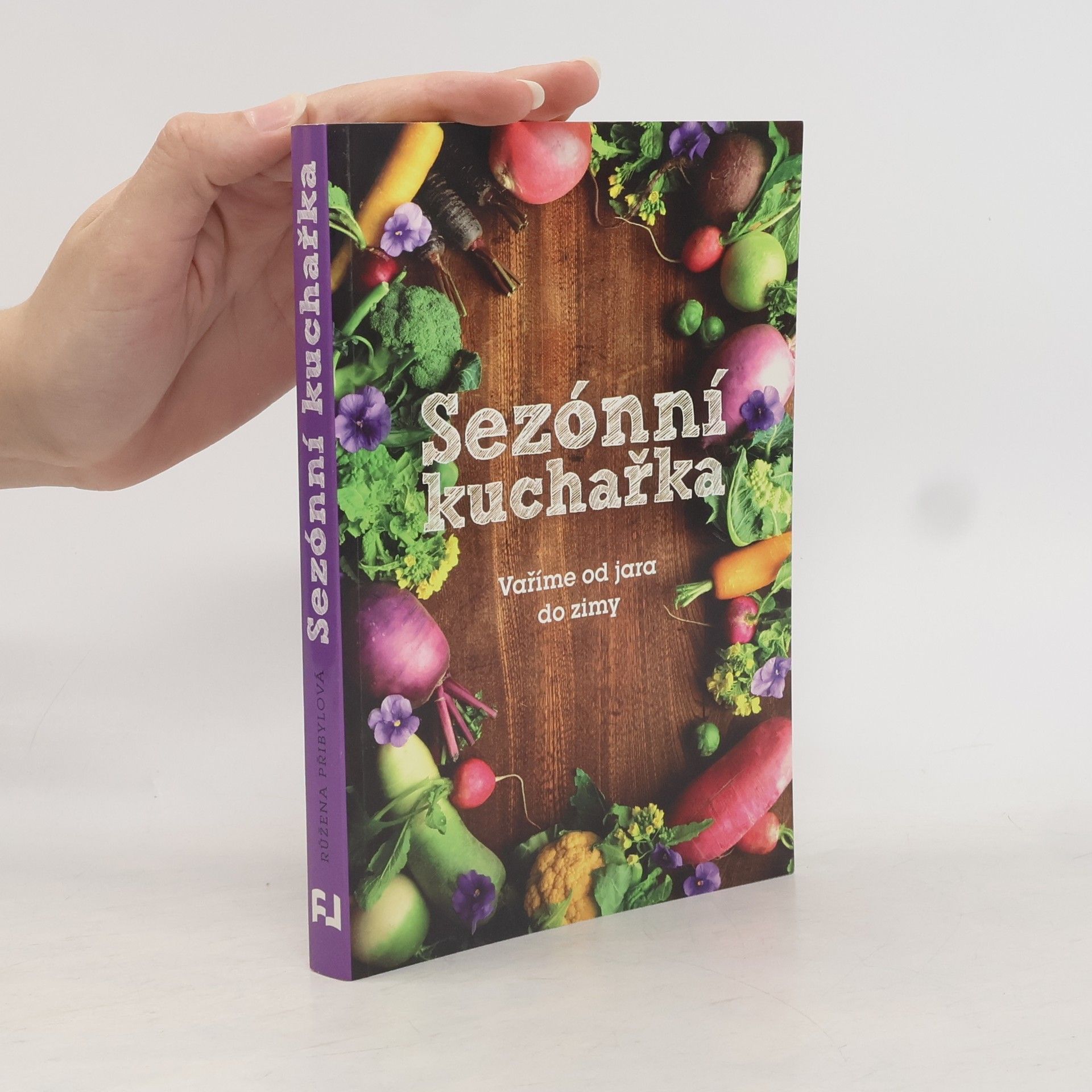 Růžena Přibylová Sezónní kuchařka: Vaříme od jara do zimy