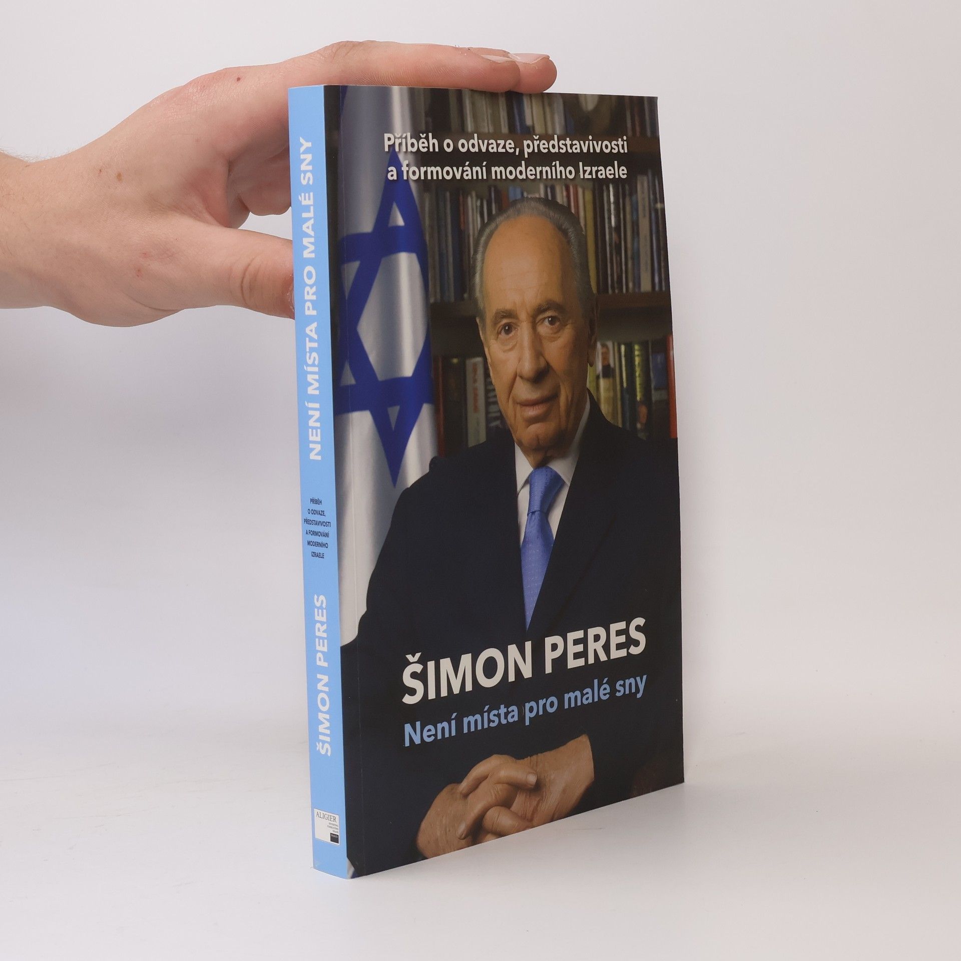 Šimon Peres Není místa pro malé sny: Příběh o odvaze, představivosti a formování moderního Izraele