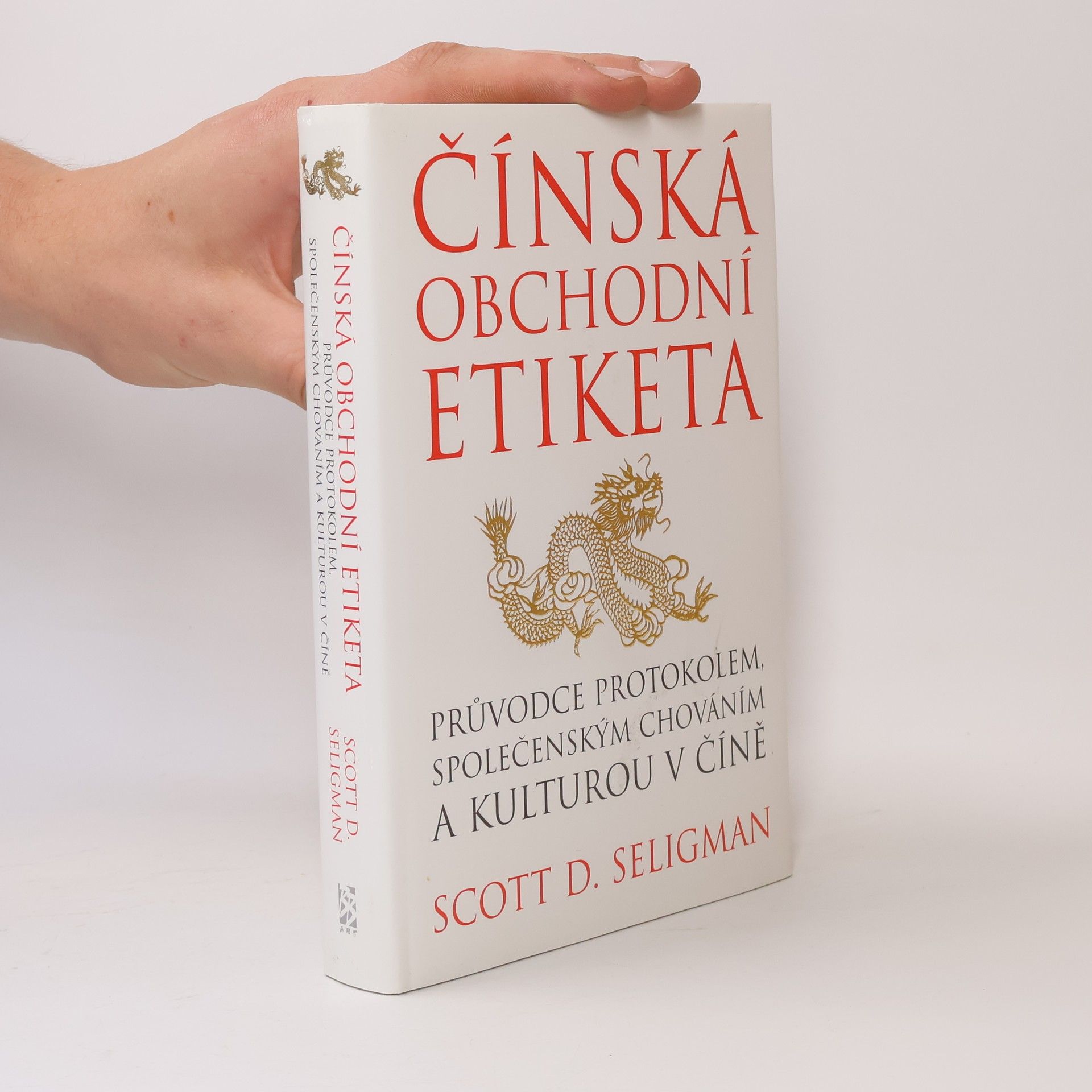Scott D. Seligman Čínská obchodní etiketa: Průvodce protokolem, společenským chováním a kulturou v Číně