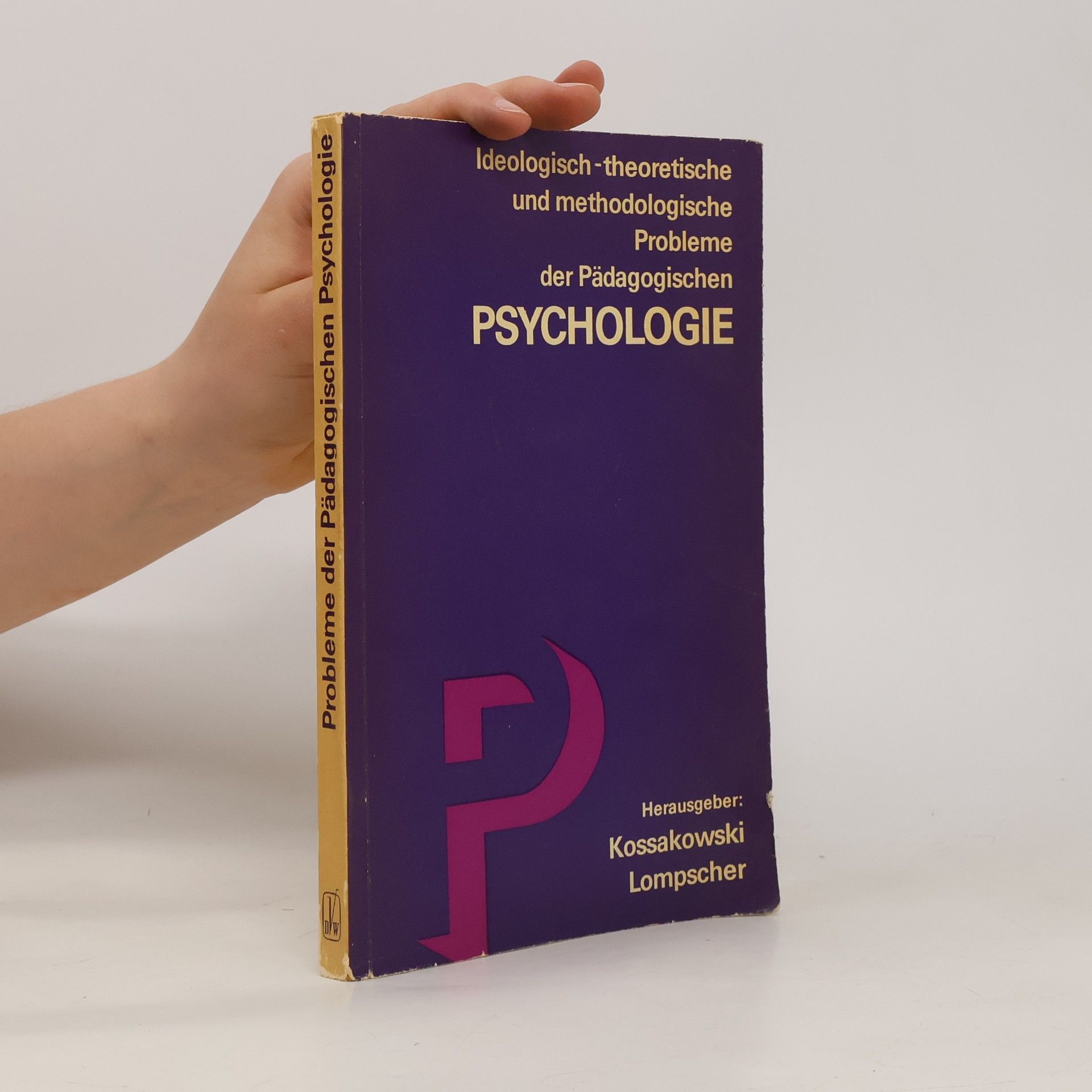 Adolf Kossakowski Ideologisch-theoretische und methodologische Probleme der Pädagogischen Psychologie