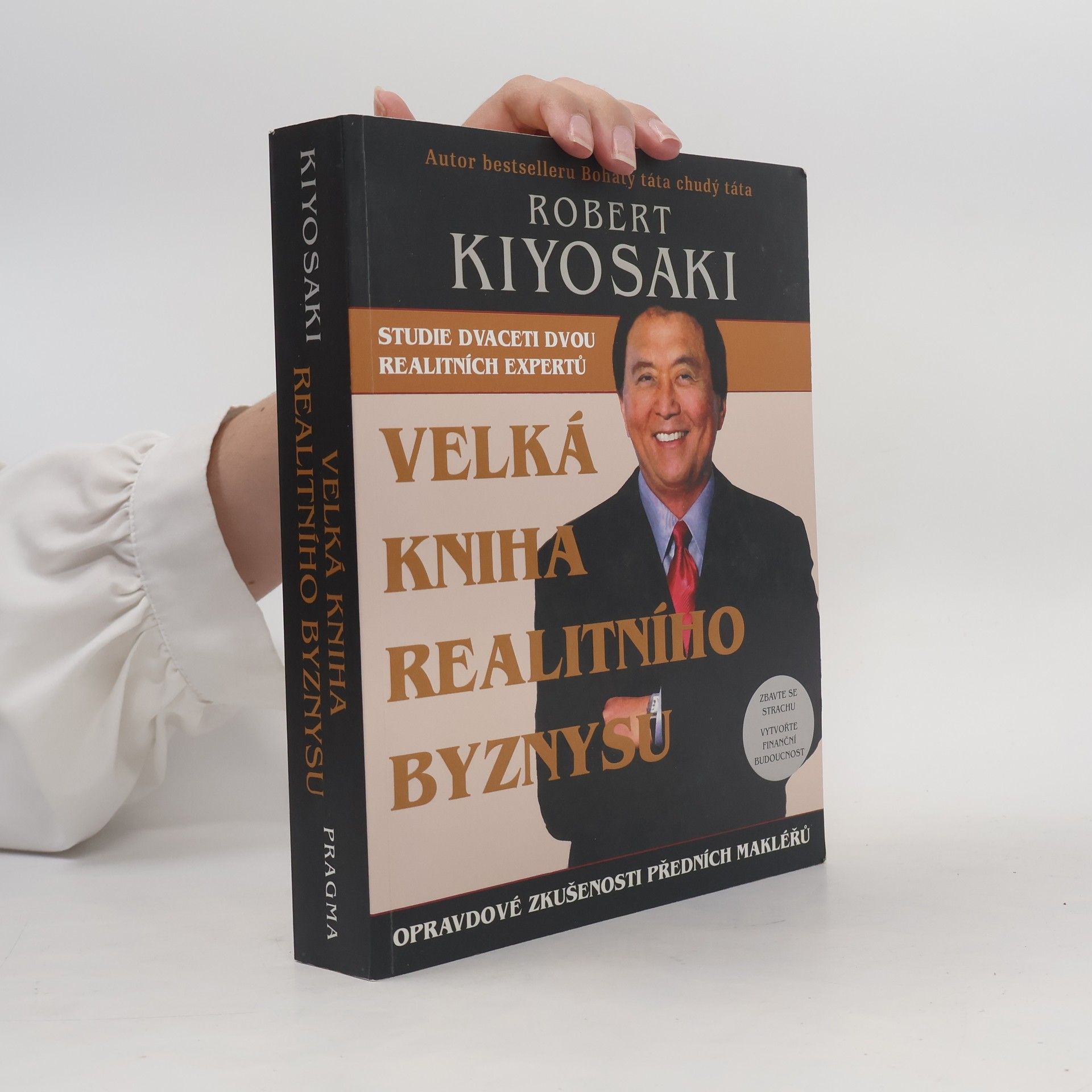 Robert Kiyosaki Velká kniha realitního byznysu : opravdové zkušenosti předních makléřů : překonejte strach, vytvořte finanční budoucnost