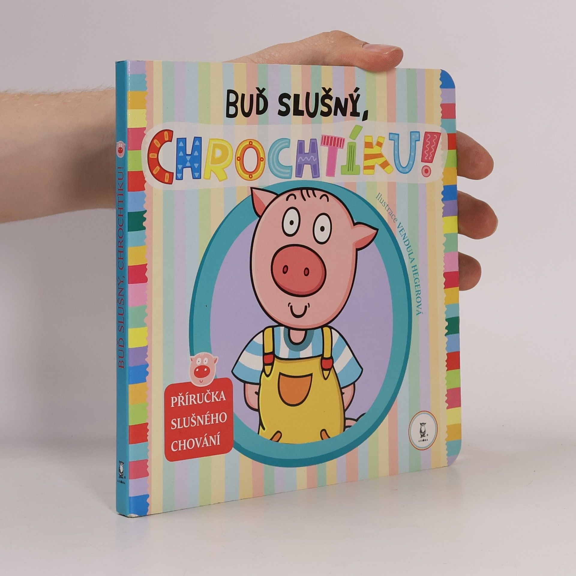 Vendula Hegerová Buď slušný, Chrochtíku! : příručka slušného chování