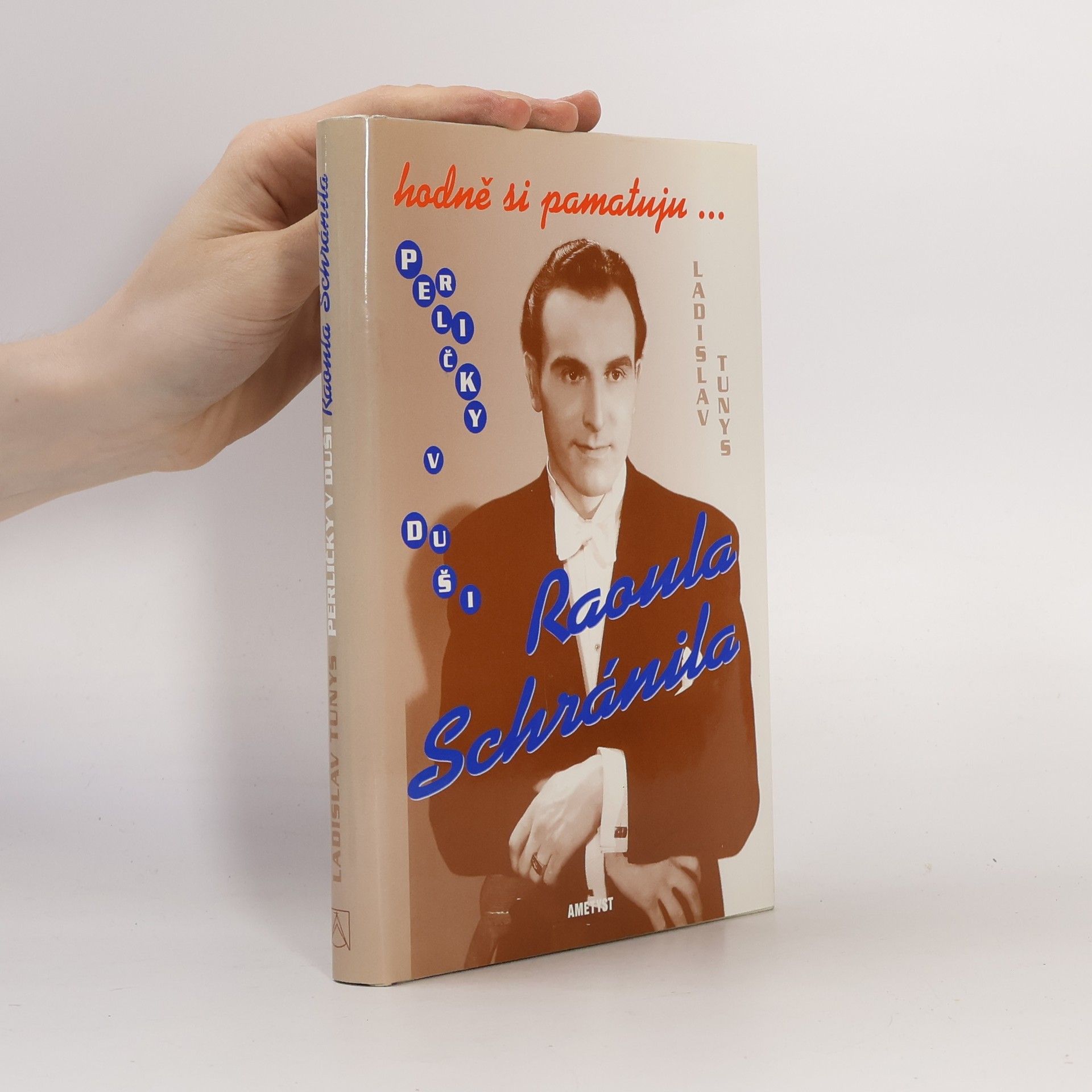 Ladislav Tunys Hodně si pamatuju... Perličky v duši Raoula Schránila