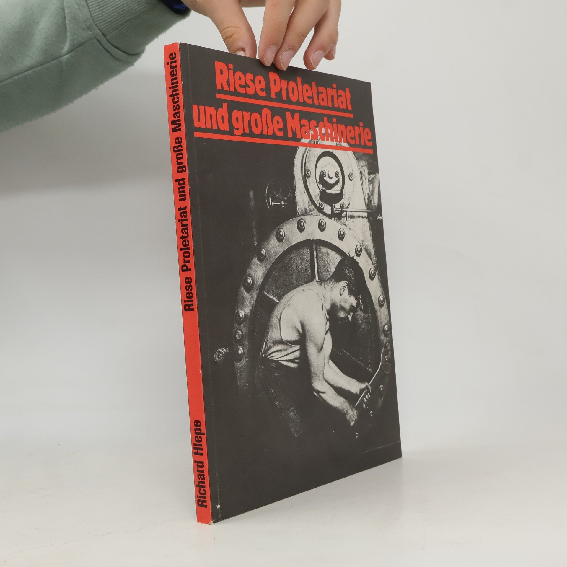 Richard Hiepe Riese Proletariat und grosse Maschinerie