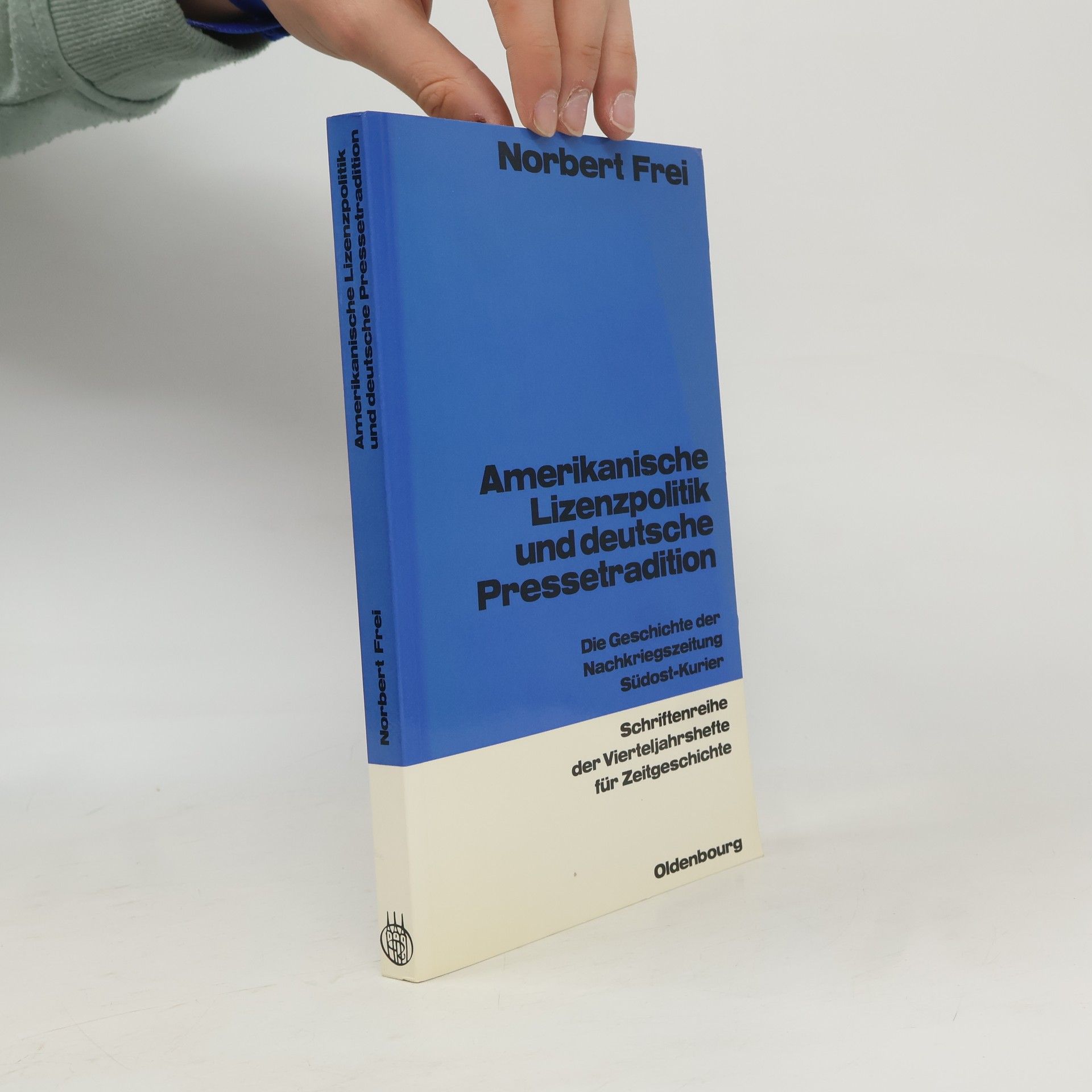 Norbert Frei Schriftenreihe der Vierteljahrshefte für Zeitgeschichte: Amerikanische Lizenzpolitik und deutsche Pressetradition