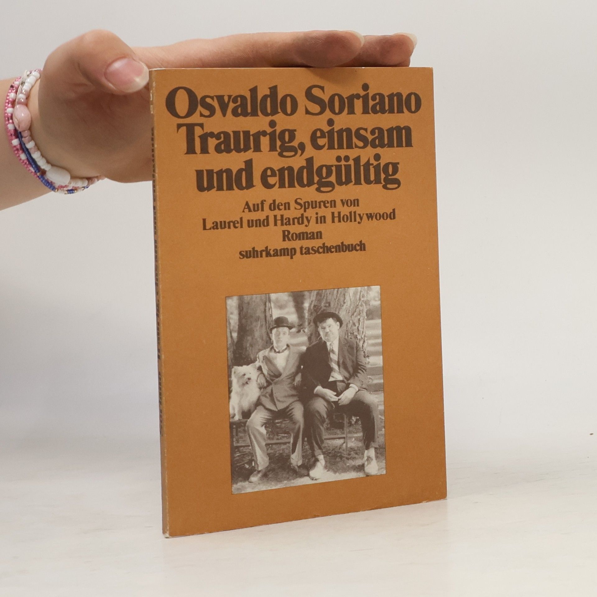 Osvaldo Soriano Traurig, einsam und endgültig. Auf den Spuren von Laurel und Hardy in Hollywood. Roman