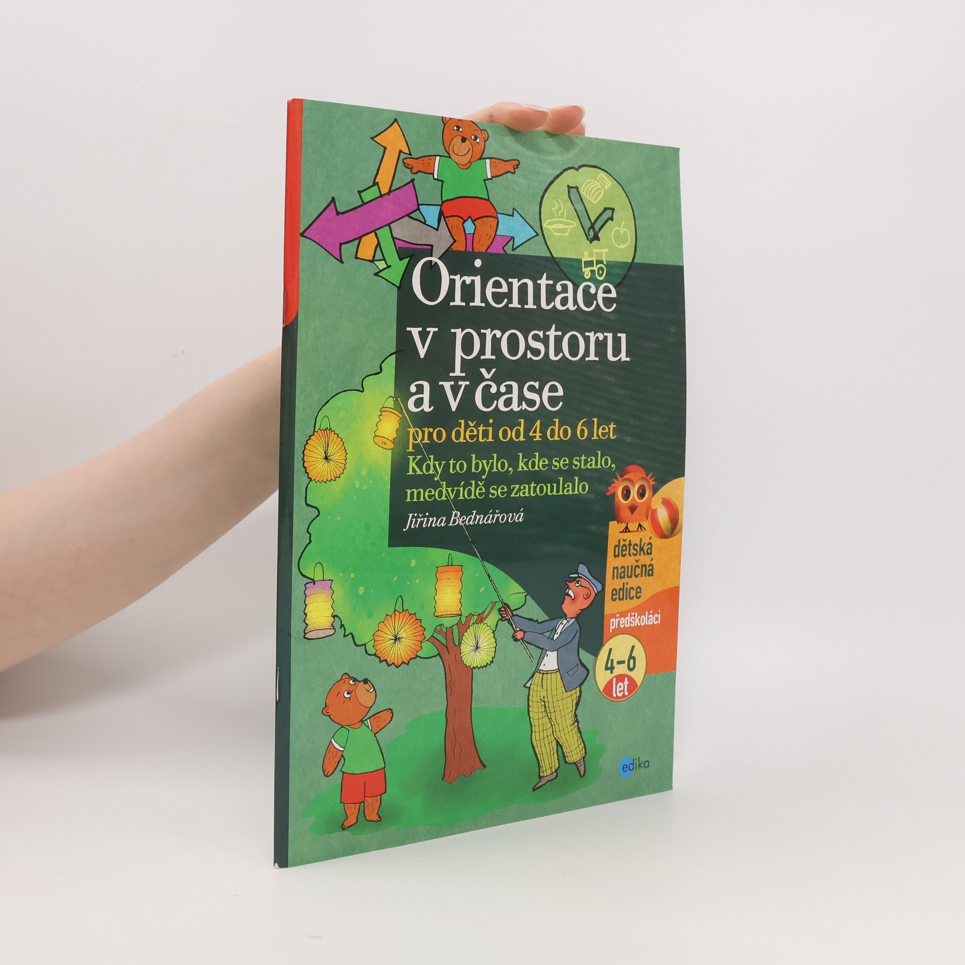 Jiřina Bednářová Orientace v prostoru a čase pro děti od 4 do 6 let: Kdy to bylo, kde se stalo, medvídě se zatoulalo