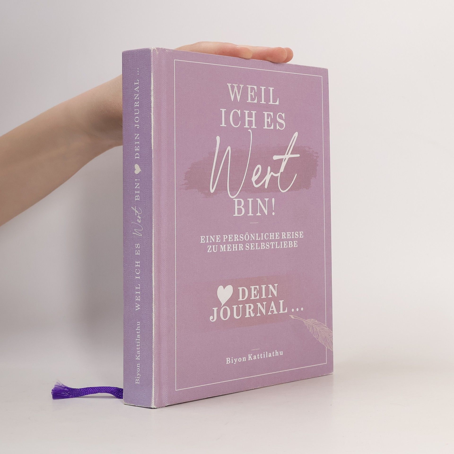Biyon Kattilathu Weil ich es wert bin! Dein Journal. Eine persönliche Reise zu mehr Selbstliebe