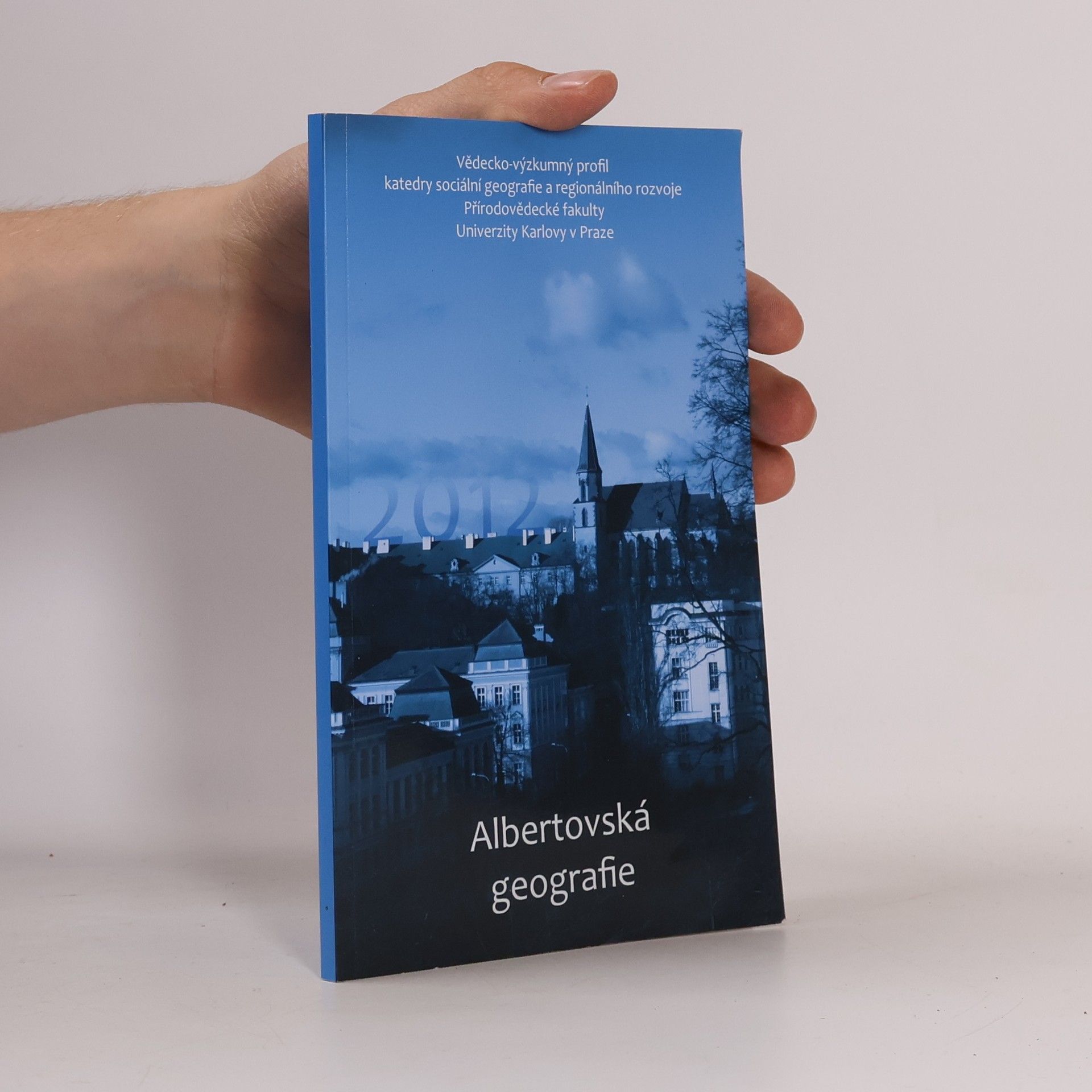 Autorenkollektiv Albertovská geografie : vědecko-výzkumný profil katedry sociální geografie a regionálního rozvoje Přírodovědecké fakulty, Univerzity Karlovy v Praze