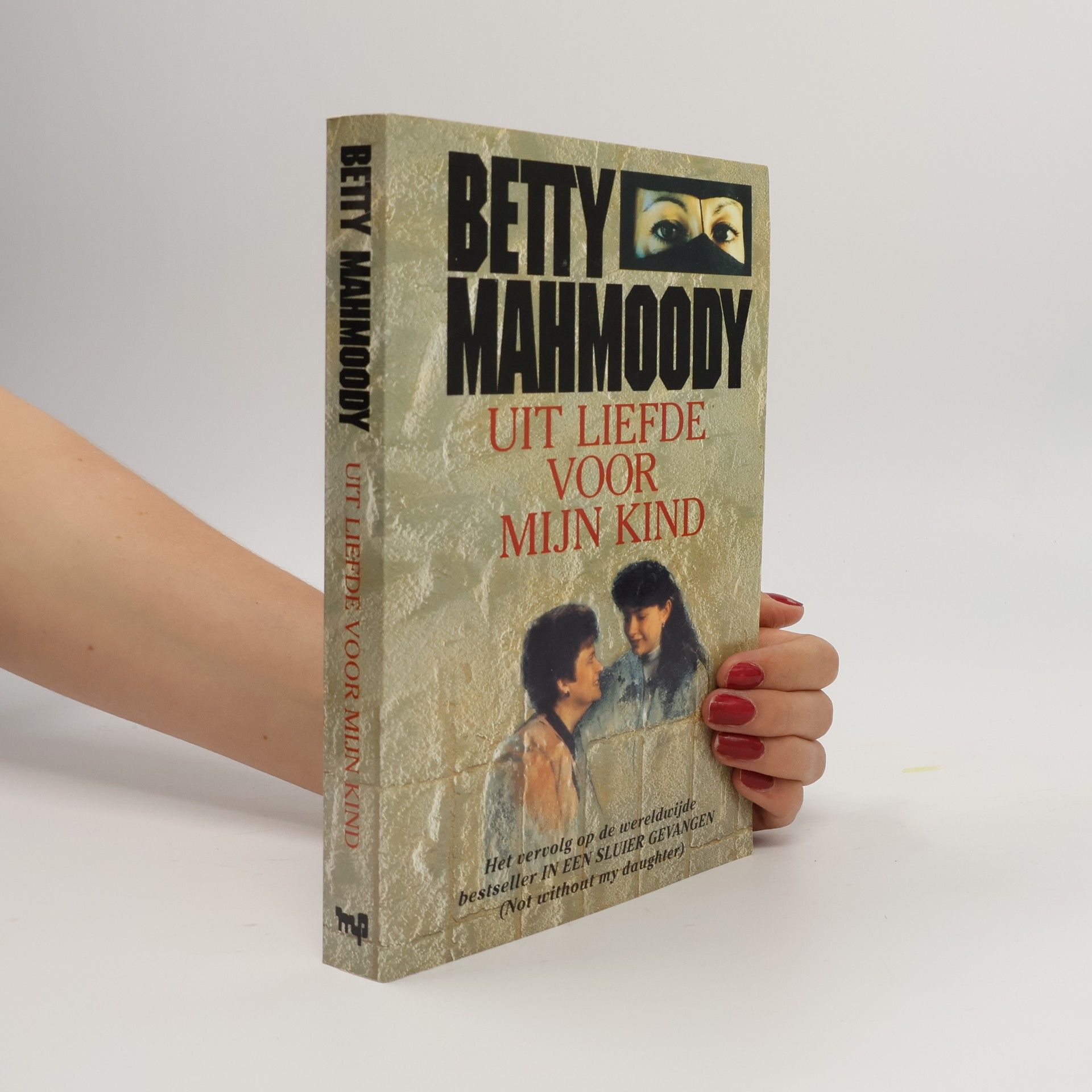 Betty Mahmoody Uit liefde voor mijn kind